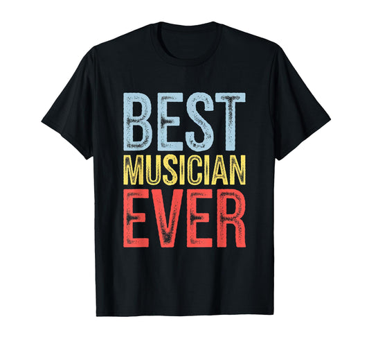 Best Musician Ever Artist Wife Coworker T-Shirt - Graphic Print Unisex - T-Shirt, Sweatshirt, Hoodie