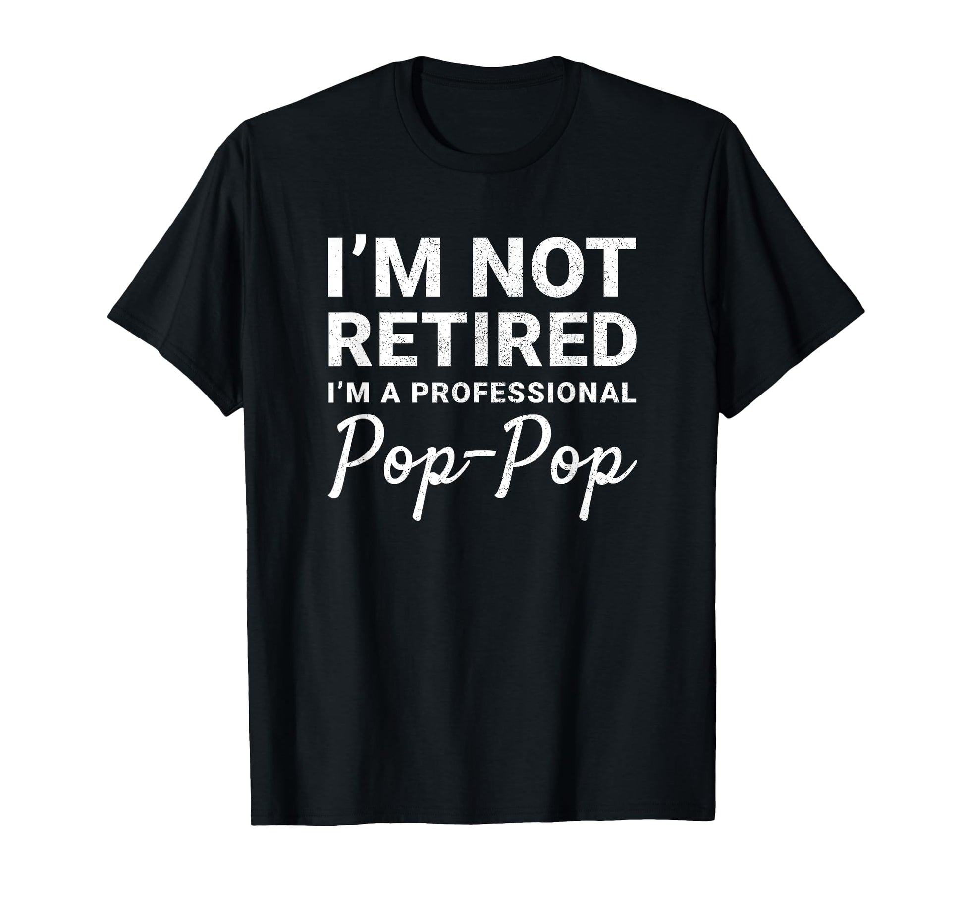 Im Not Retired Professional Pop T-Shirt - Casual Everyday Wear Men Women - T-Shirt, Sweatshirt, Hoodie