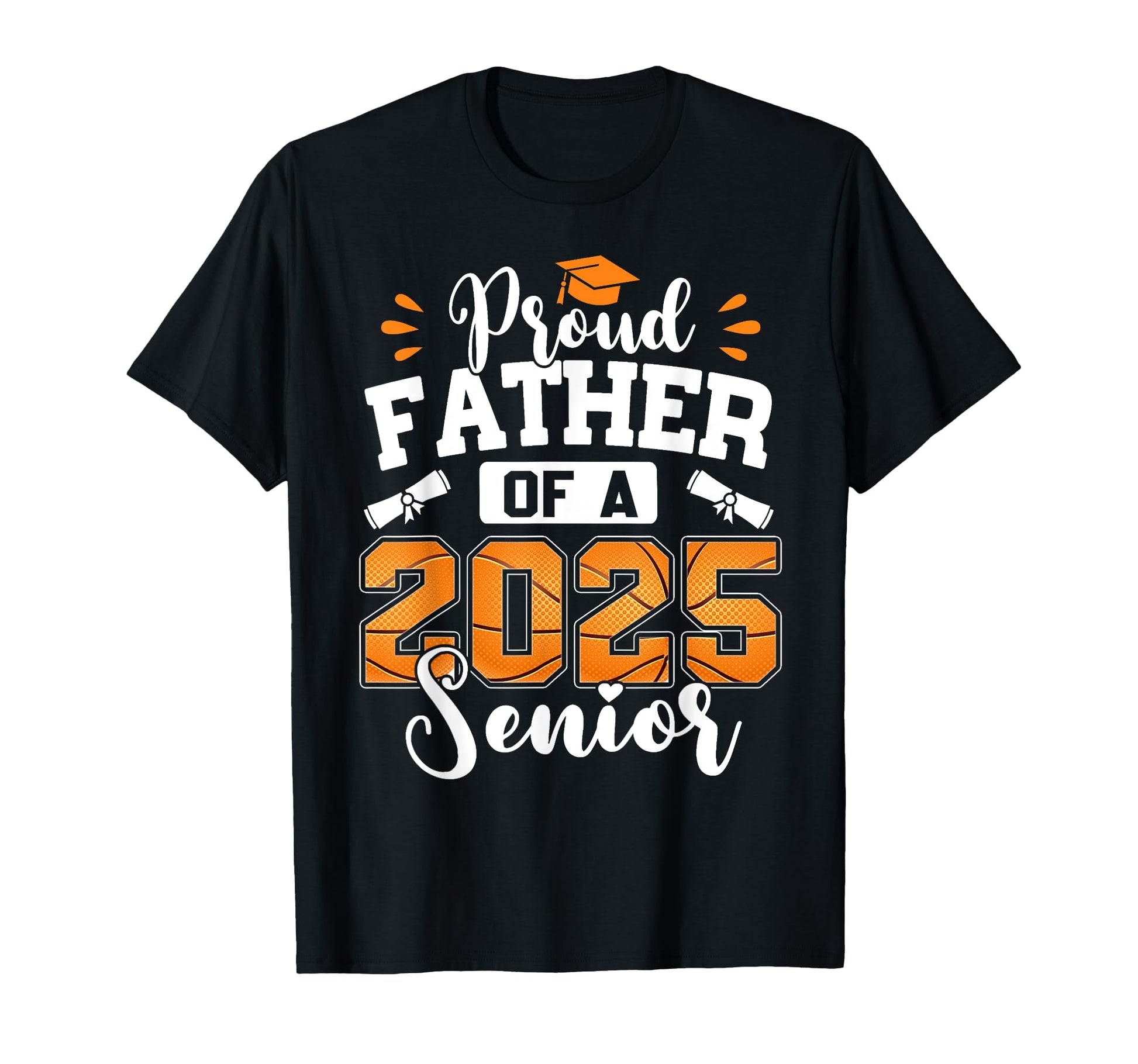 Proud Father 2025 Senior Basketball Dad T-Shirt - Graphic Print for Adults - T-Shirt, Sweatshirt, Hoodie