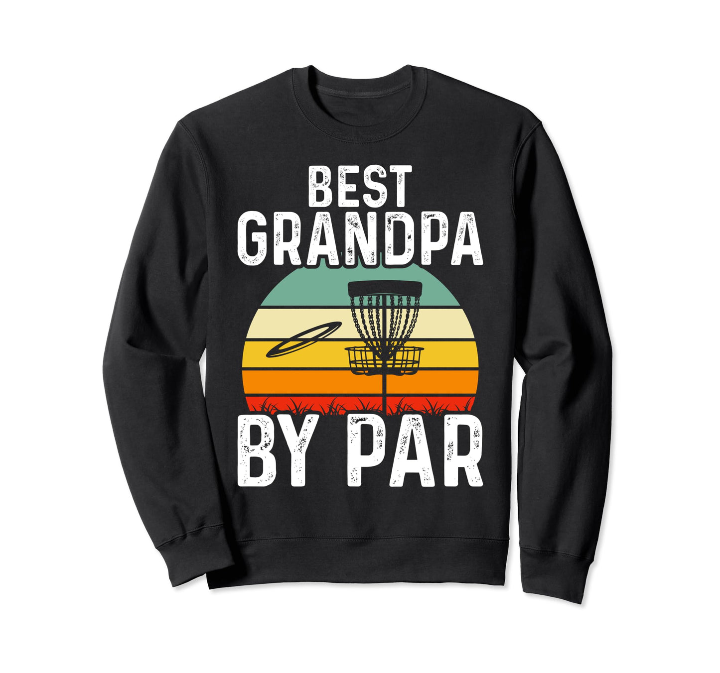 Best Grandpa Par Disc Golf Sweatshirt - Casual Everyday Wear for Adults - T-Shirt, Sweatshirt, Hoodie