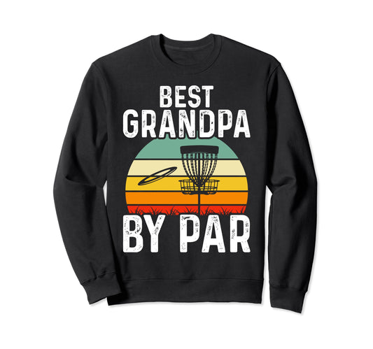 Best Grandpa Par Disc Golf Sweatshirt - Casual Everyday Wear for Adults - T-Shirt, Sweatshirt, Hoodie