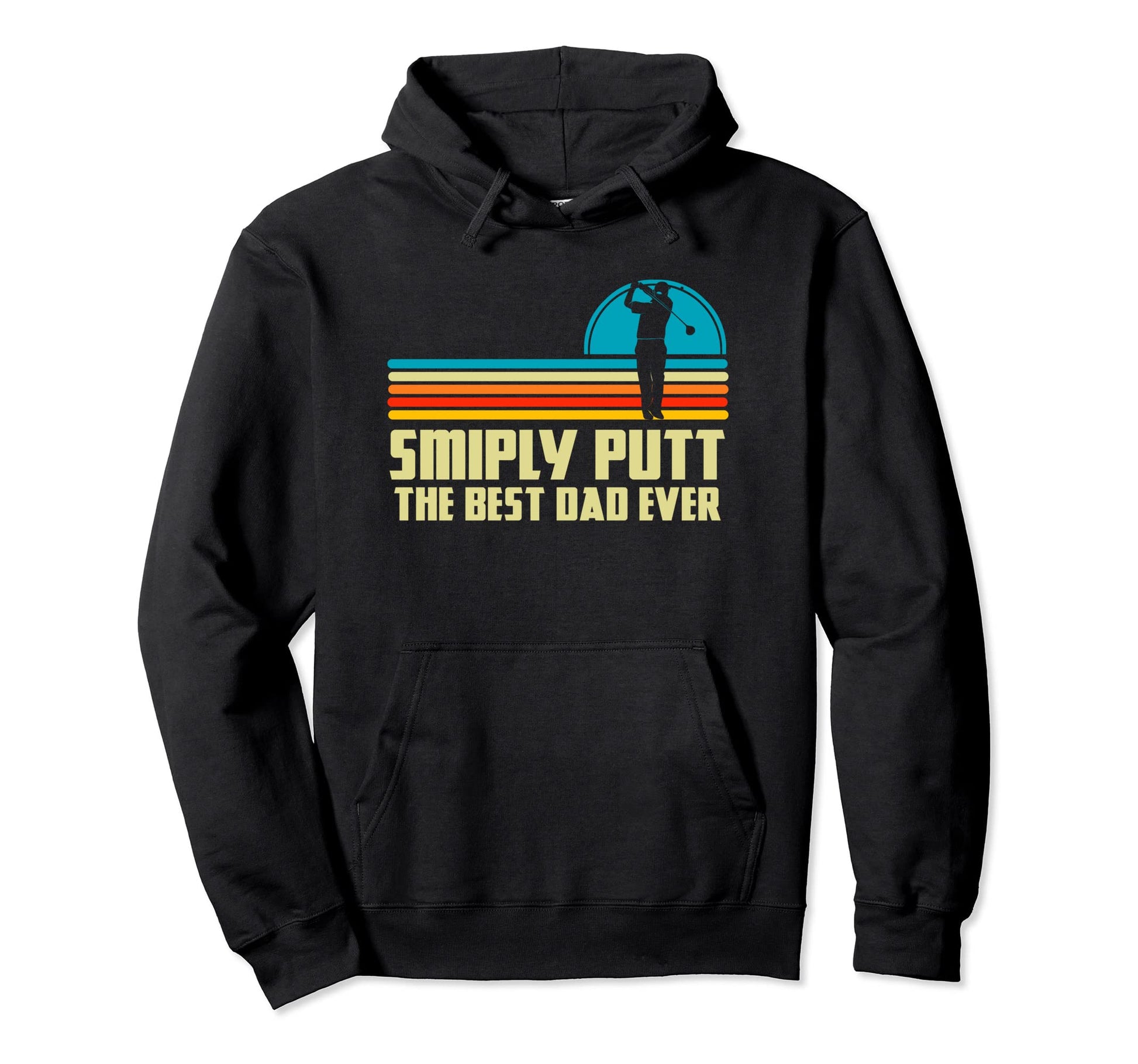 Simply Putt Best Dad Ever Golfing Dad Hoodie - Streetwear Style Men Women - T-Shirt, Sweatshirt, Hoodie
