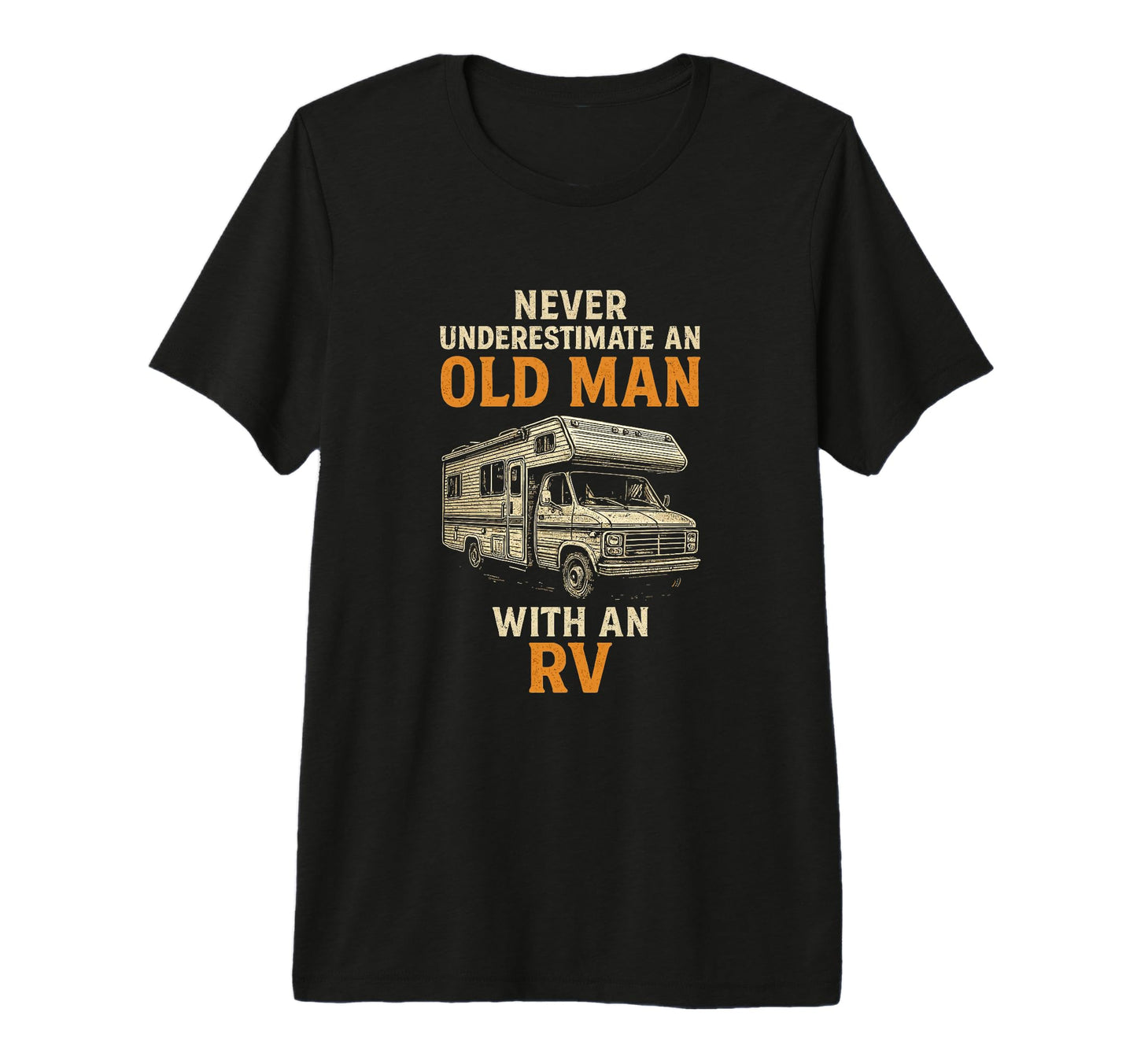 Never Underestimate Old Rv Funny T-Shirt - Casual Everyday Wear Unisex - T-Shirt, Sweatshirt, Hoodie