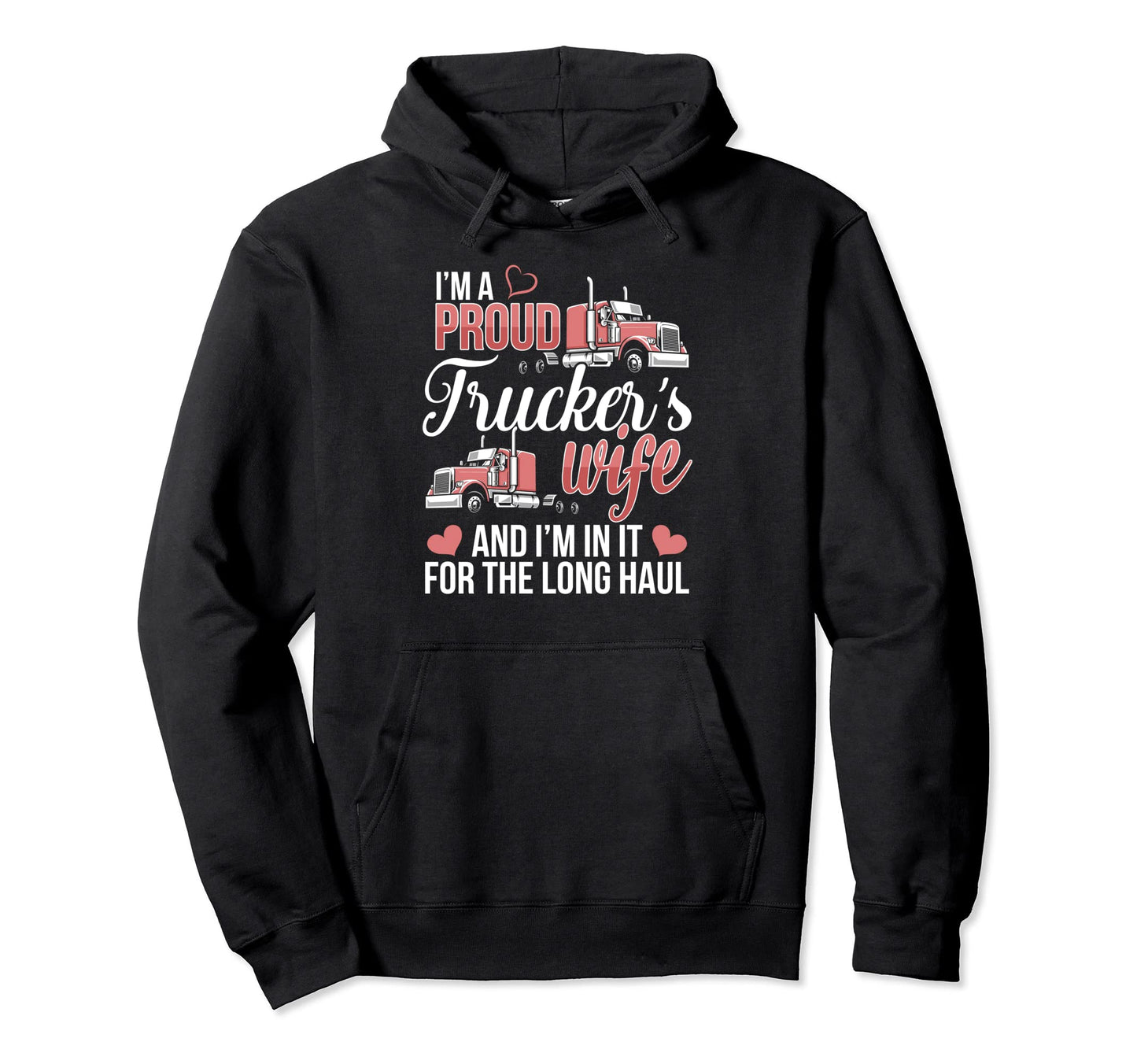 Im Proud Truckers Wife 18 Wheeler Road Hoodie - Unique Graphic Unisex - T-Shirt, Sweatshirt, Hoodie