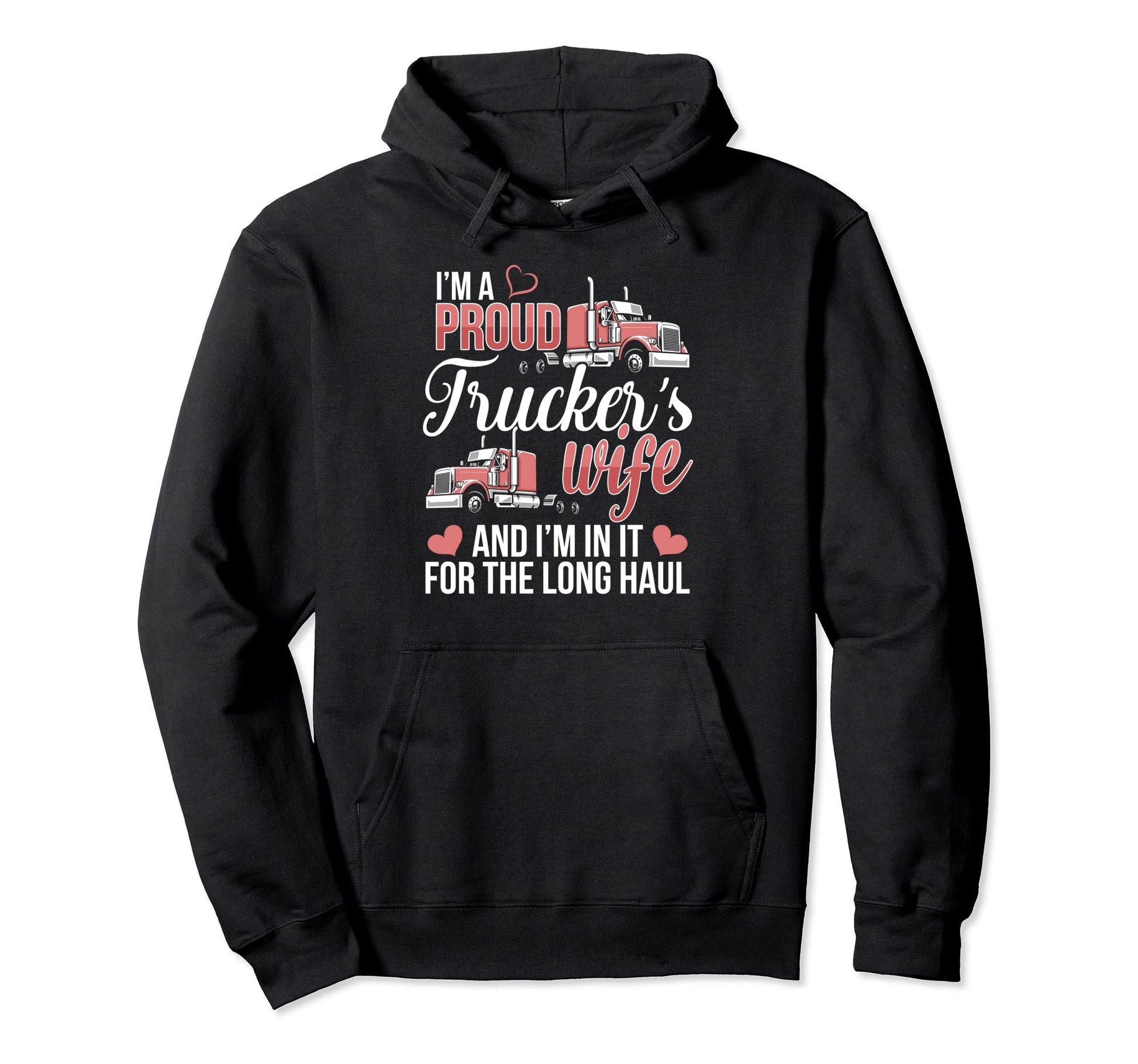 Im Proud Truckers Wife 18 Wheeler Road Hoodie - Unique Graphic Unisex - T-Shirt, Sweatshirt, Hoodie