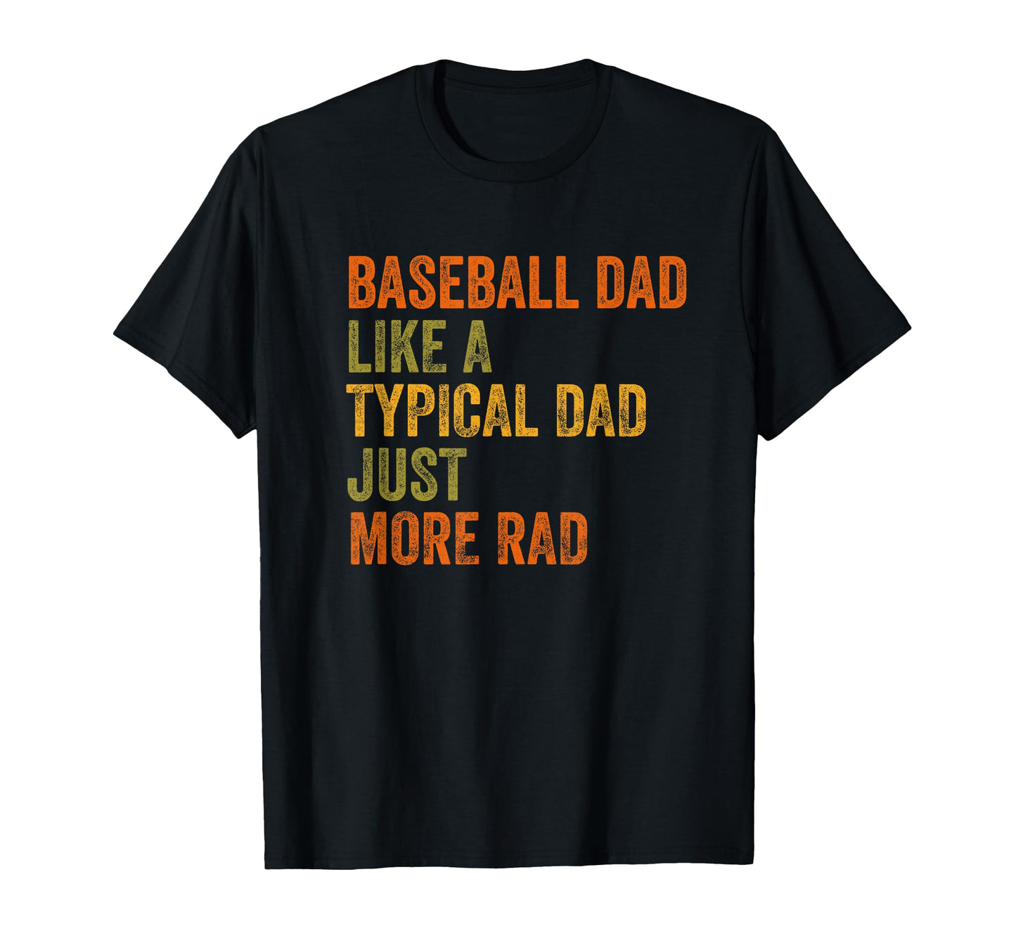 Baseball Dad Just More Rad Text T-Shirt - Trendy Graphic Unisex - T-Shirt, Sweatshirt, Hoodie