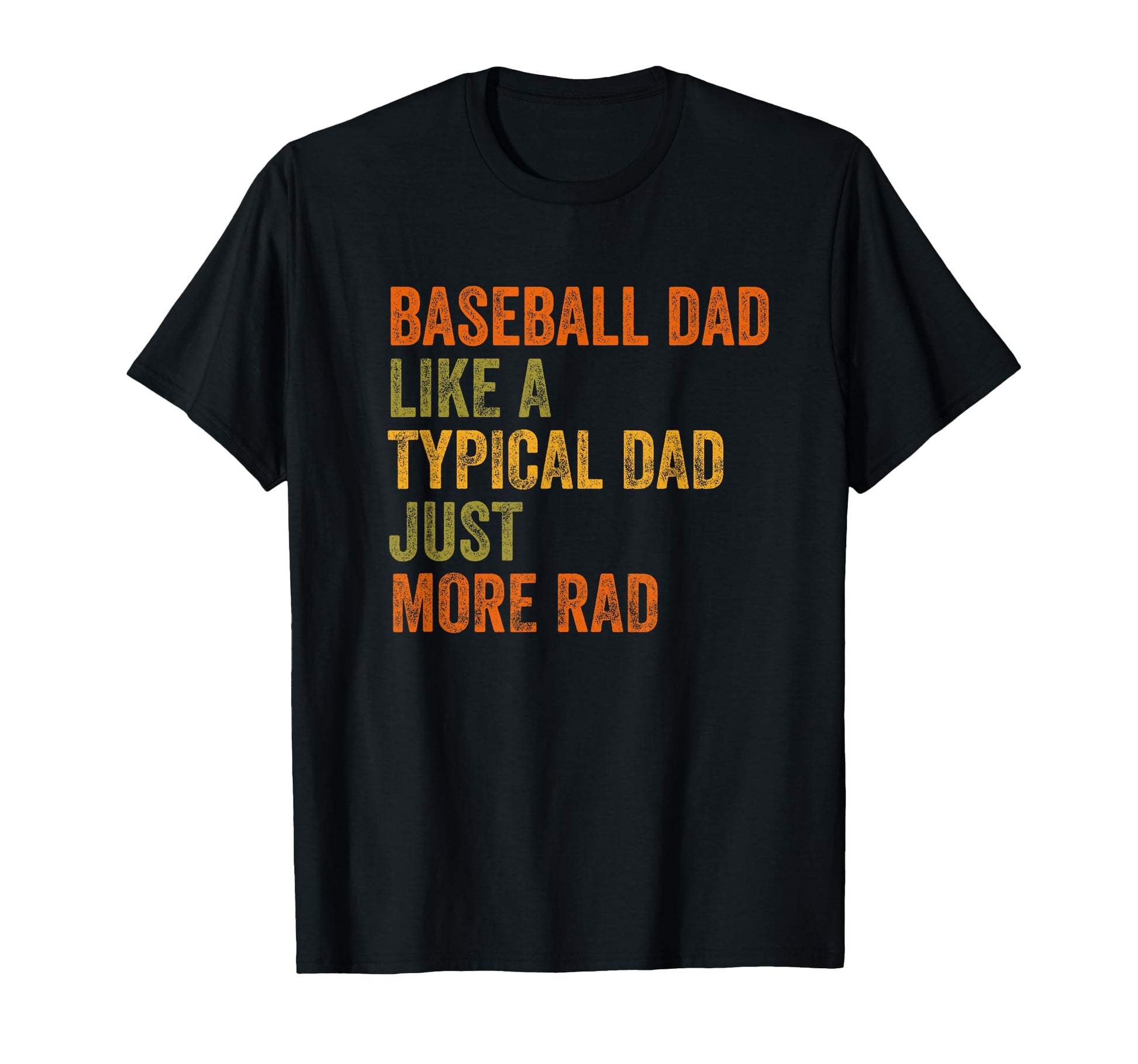 Baseball Dad Just More Rad Text T-Shirt - Trendy Graphic Unisex - T-Shirt, Sweatshirt, Hoodie