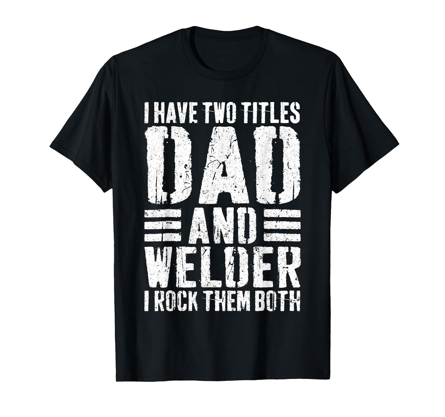 I Have Two Titles Dad And Welder T-Shirt - Minimalist Print for Adults - T-Shirt, Sweatshirt, Hoodie