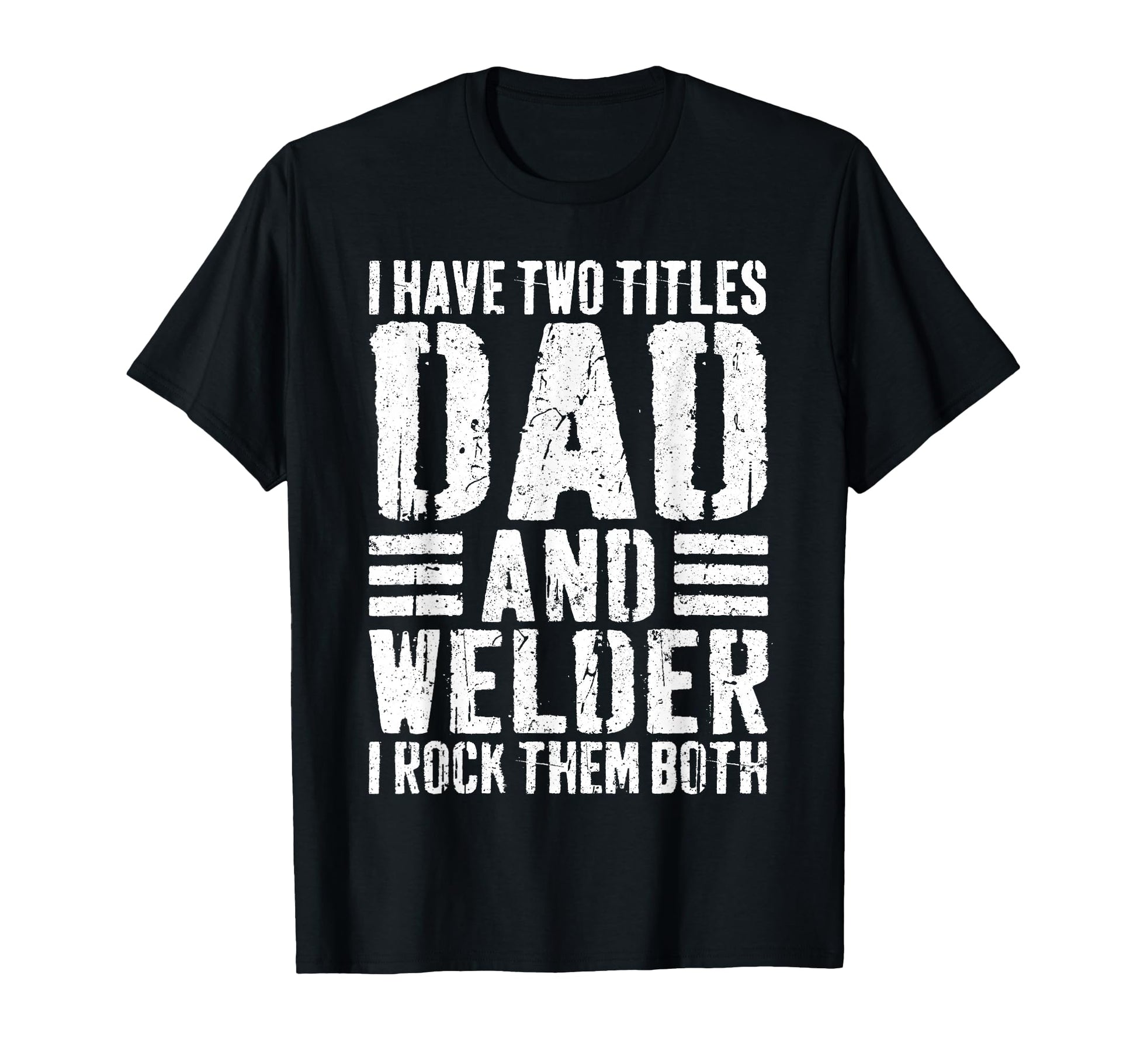 I Have Two Titles Dad And Welder T-Shirt - Minimalist Print for Adults - T-Shirt, Sweatshirt, Hoodie