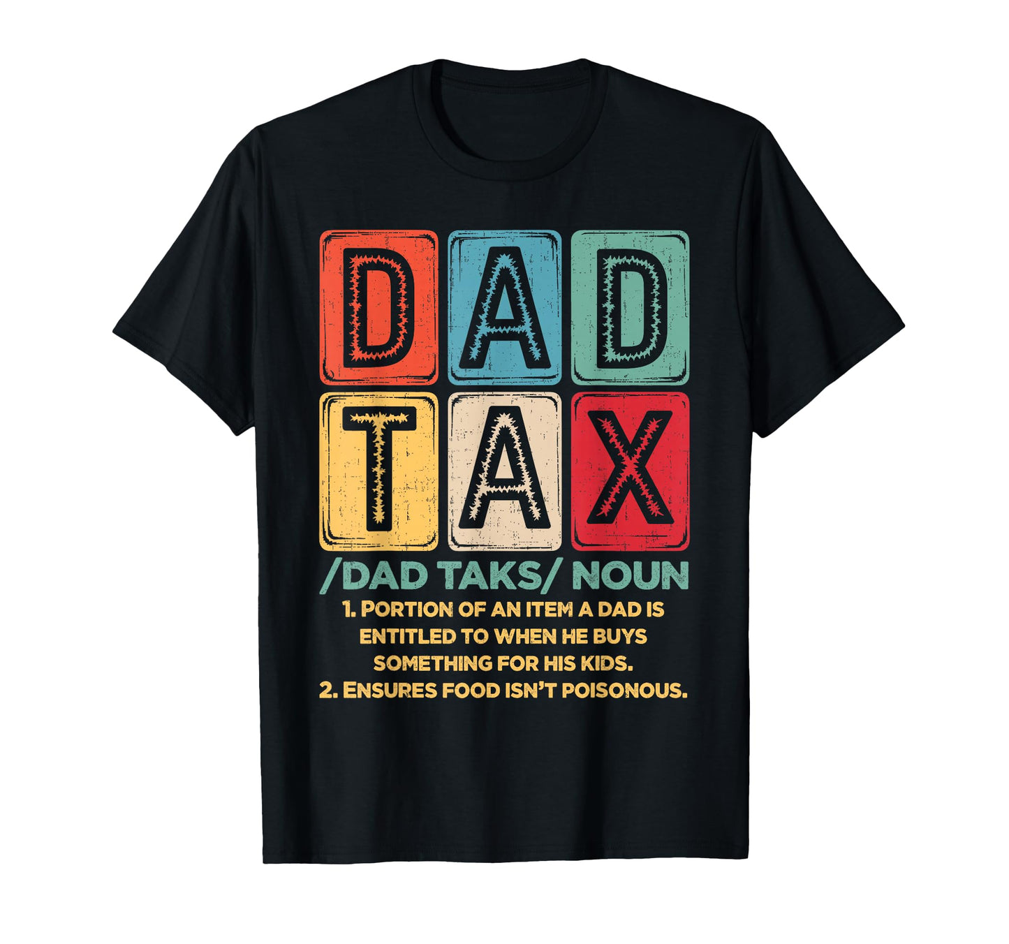 Dad Tax Making Sure Its Not Poison Fathers T-Shirt - Unique Graphic Unisex - T-Shirt, Sweatshirt, Hoodie