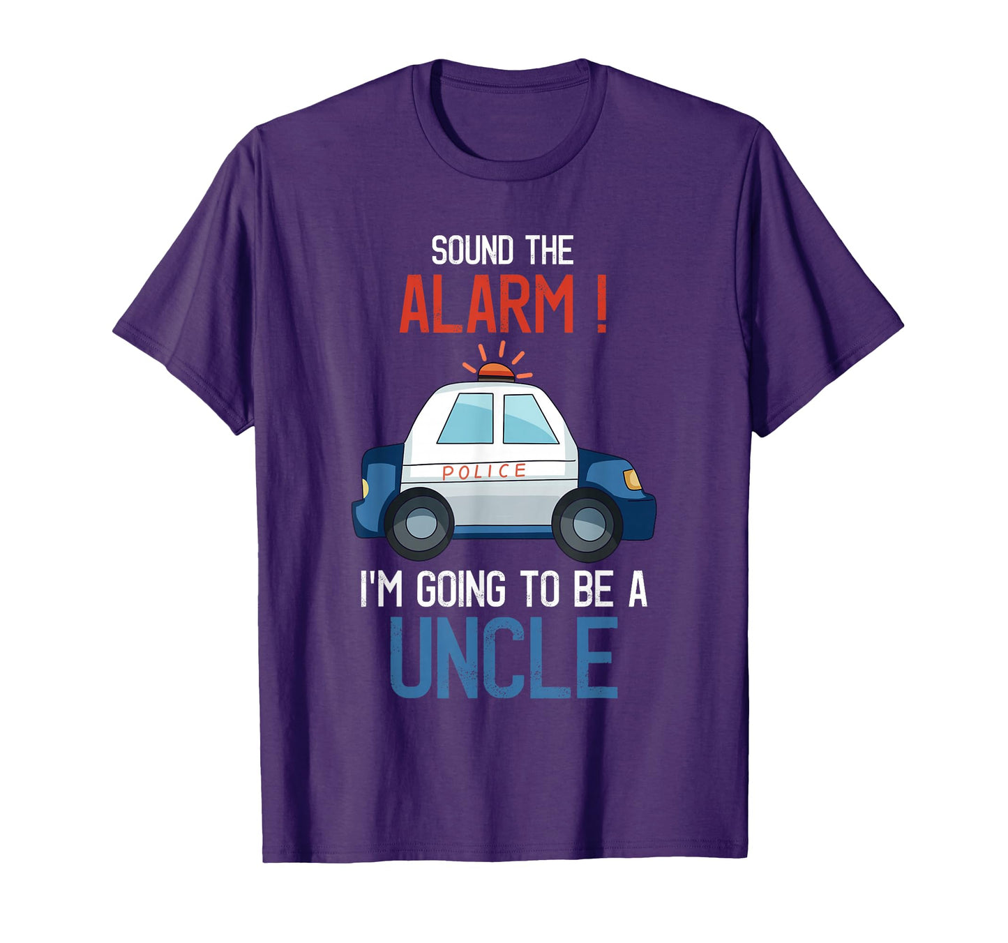 Im Going To Be Uncle Police Car T-Shirt - Casual Everyday Wear Unisex - T-Shirt, Sweatshirt, Hoodie