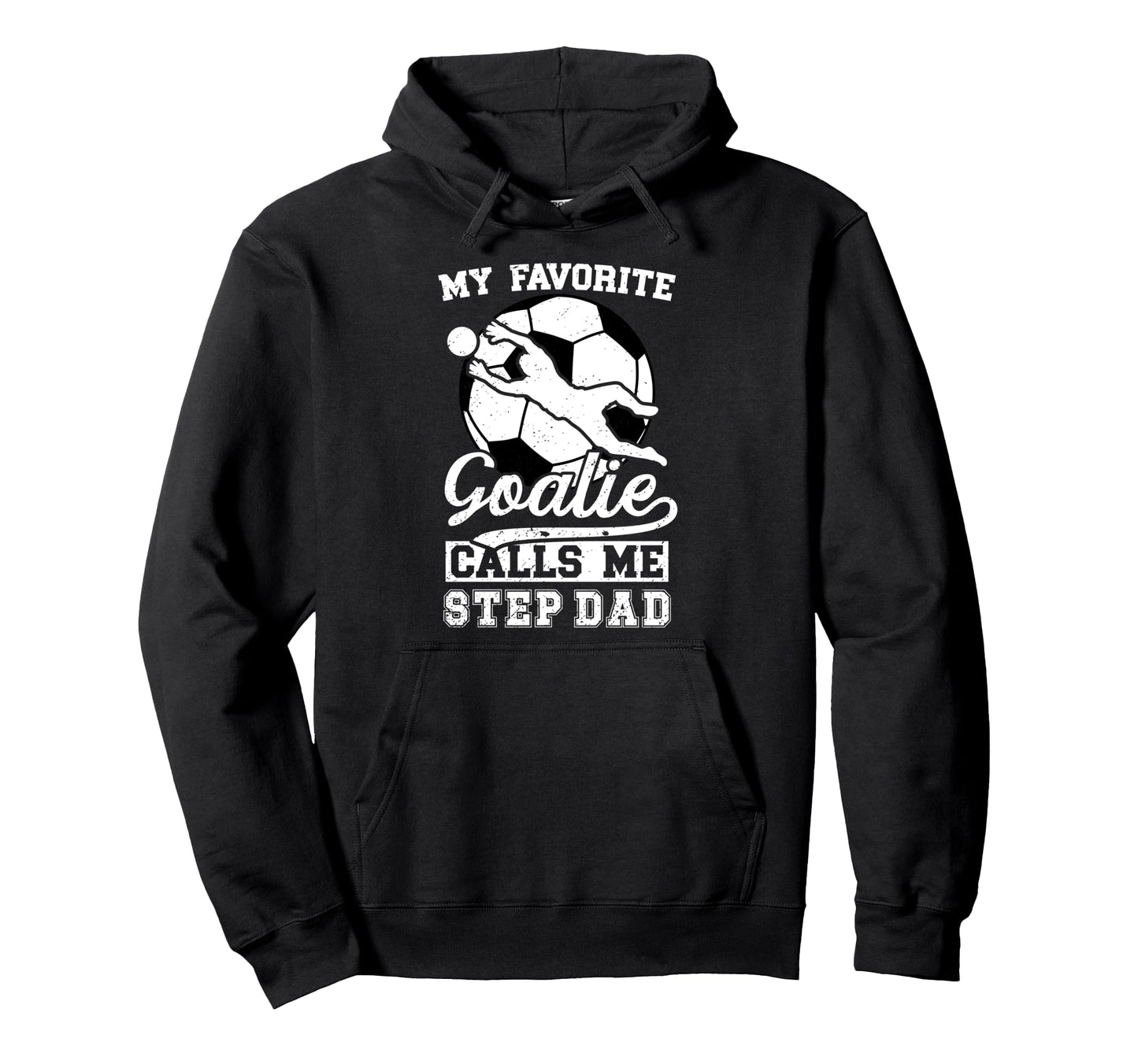 Proud Soccer Goalie Step Dad Soccer Hoodie - Streetwear Style Unisex - T-Shirt, Sweatshirt, Hoodie