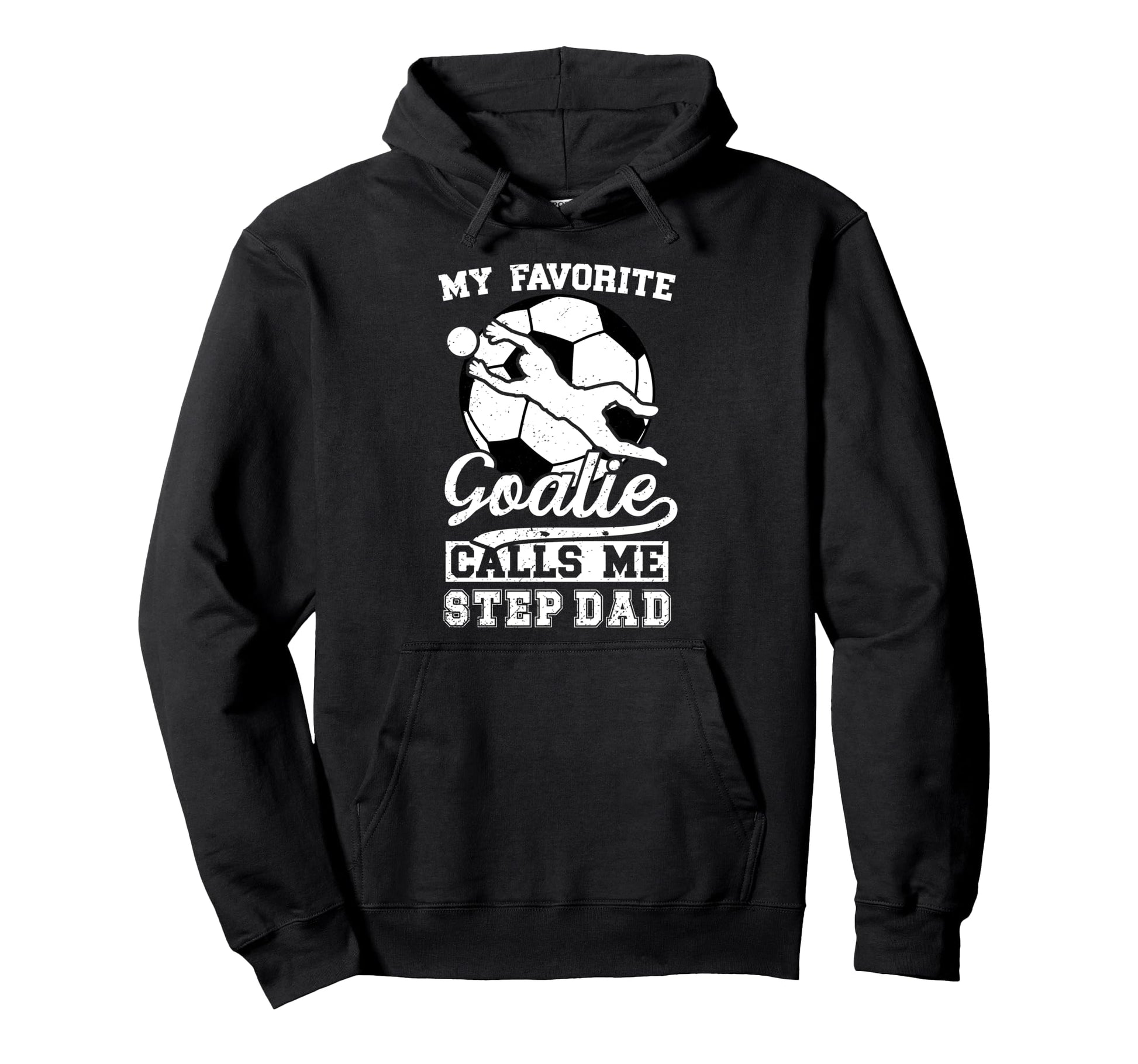 Proud Soccer Goalie Step Dad Soccer Hoodie - Streetwear Style Unisex - T-Shirt, Sweatshirt, Hoodie