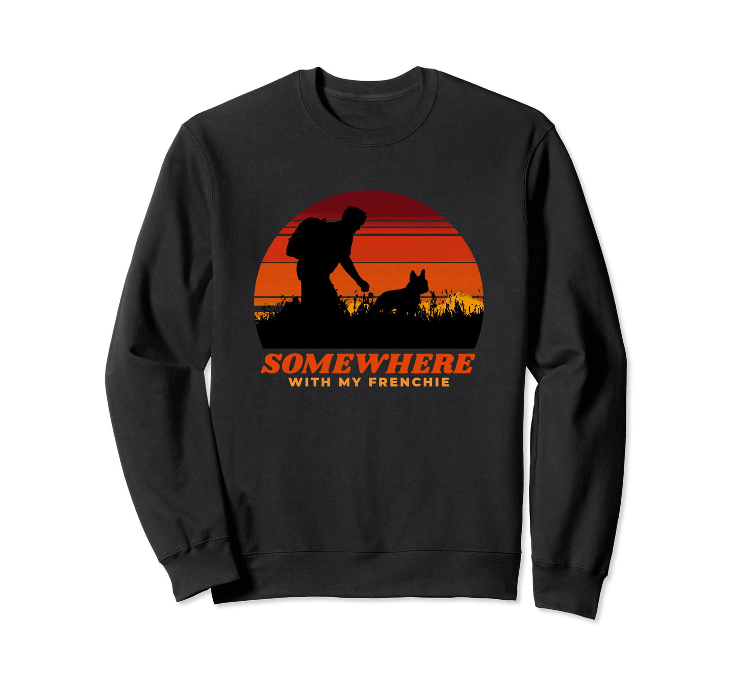 Somewhere My Frenchie Dog Dad Gift Sweatshirt - Novelty Apparel Unisex - T-Shirt, Sweatshirt, Hoodie