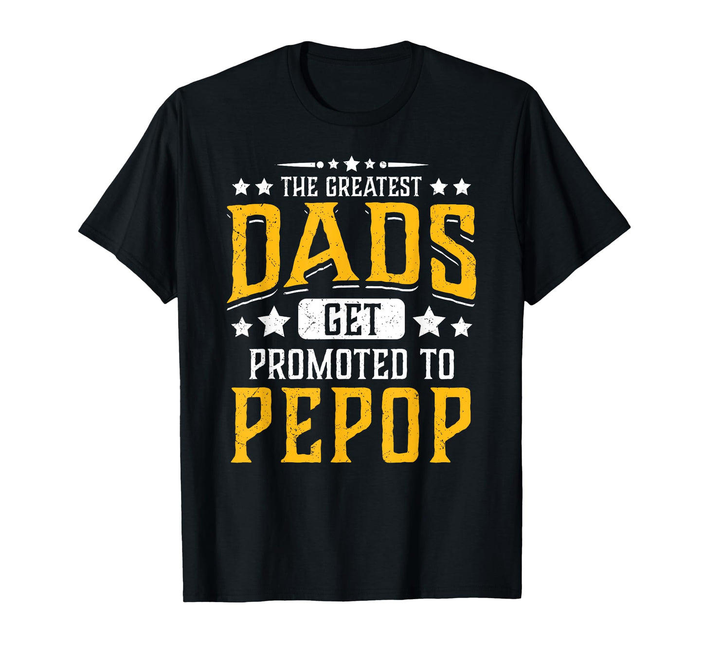 Greatest Dads Get Promoted To Pepop T-Shirt - Aesthetic Graphic Unisex - T-Shirt, Sweatshirt, Hoodie