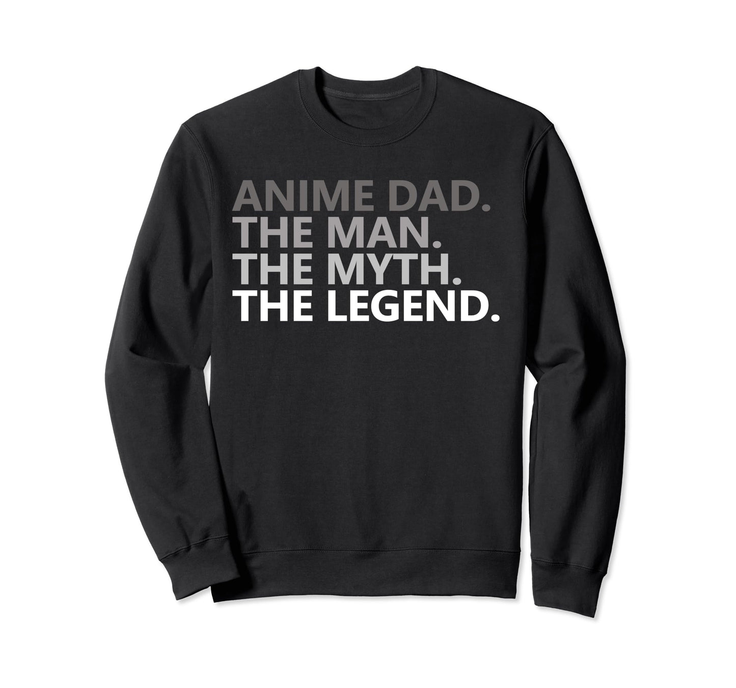 Anime Dad Myth Legend Funny Fathers Day Sweatshirt - Trendy Graphic Unisex - T-Shirt, Sweatshirt, Hoodie