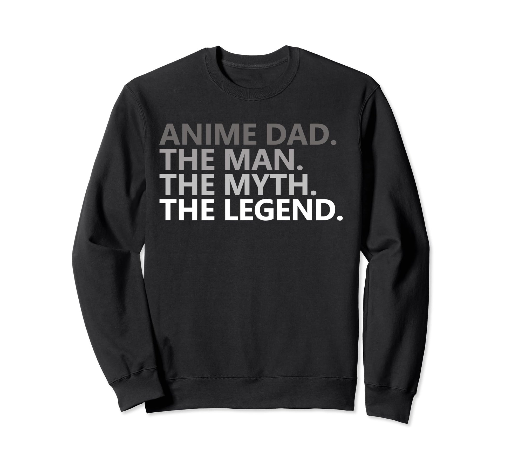 Anime Dad Myth Legend Funny Fathers Day Sweatshirt - Trendy Graphic Unisex - T-Shirt, Sweatshirt, Hoodie
