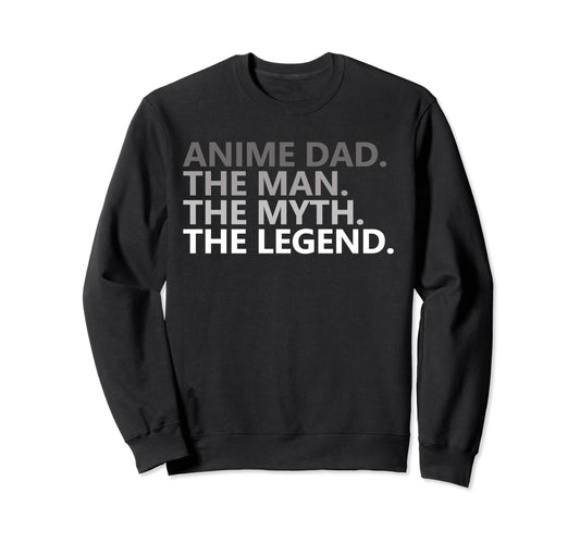 Anime Dad Myth Legend Funny Fathers Day Sweatshirt - Trendy Graphic Unisex - T-Shirt, Sweatshirt, Hoodie