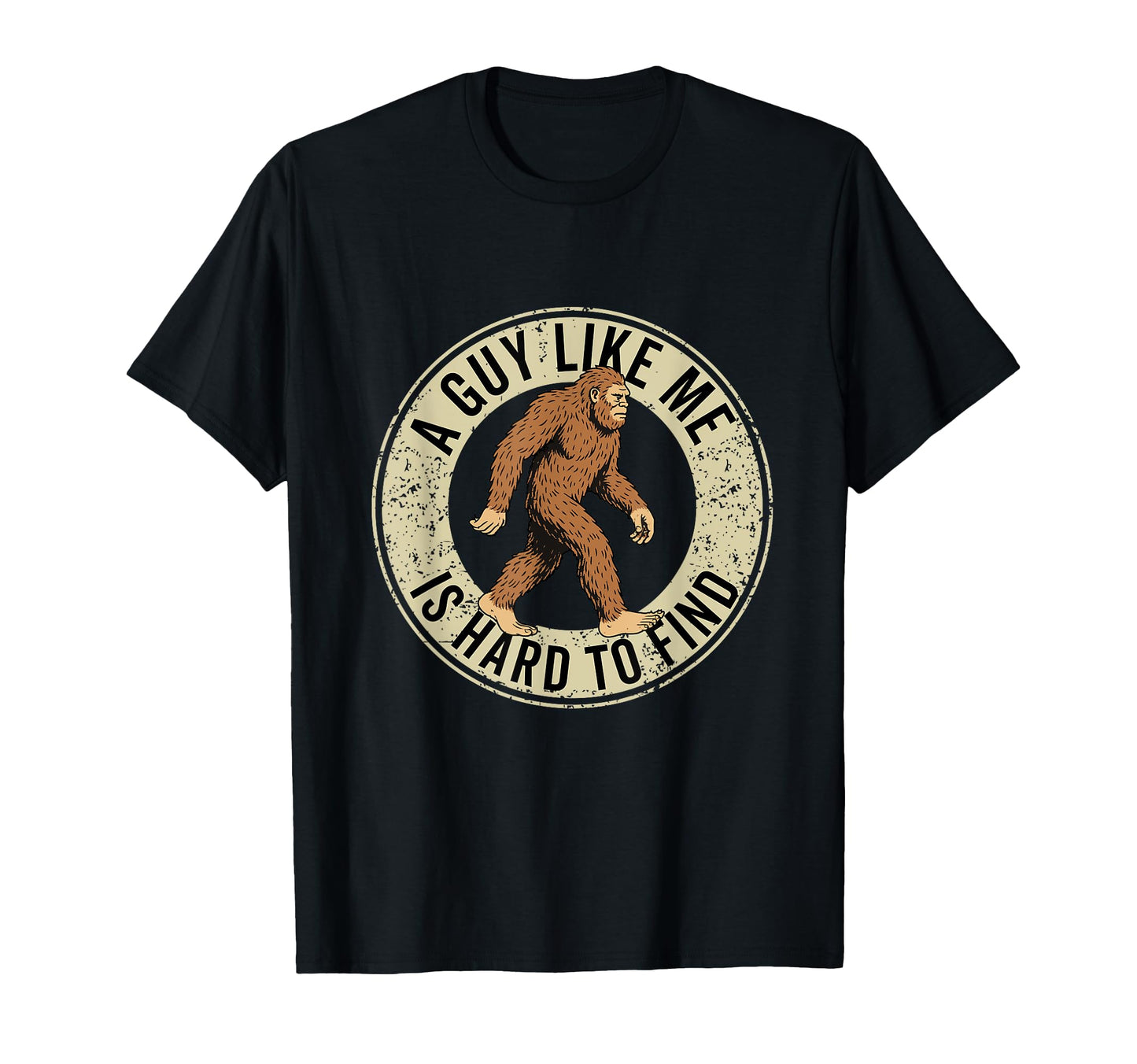 Guy Like Me Is Hard To Find Bigfoot T-Shirt - Unique Graphic for Adults - T-Shirt, Sweatshirt, Hoodie