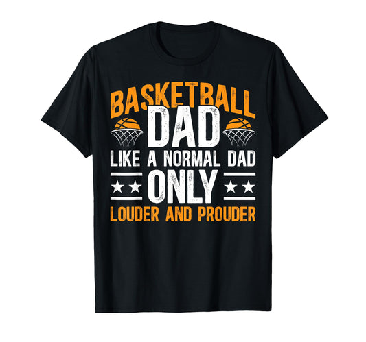 Basketball Dad Louder Prouder T-Shirt - Casual Everyday Wear for Adults - T-Shirt, Sweatshirt, Hoodie