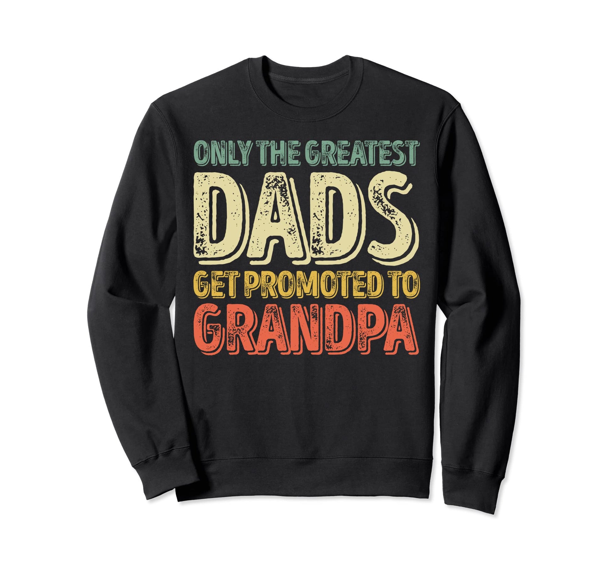 Only Greatest Dads Get Promoted Sweatshirt - Aesthetic Graphic for Adults - T-Shirt, Sweatshirt, Hoodie