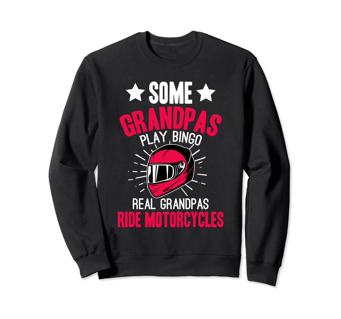 Real Grandpas Ride Motorcycles Sweatshirt - Fun Novelty Design Men Women - T-Shirt, Sweatshirt, Hoodie