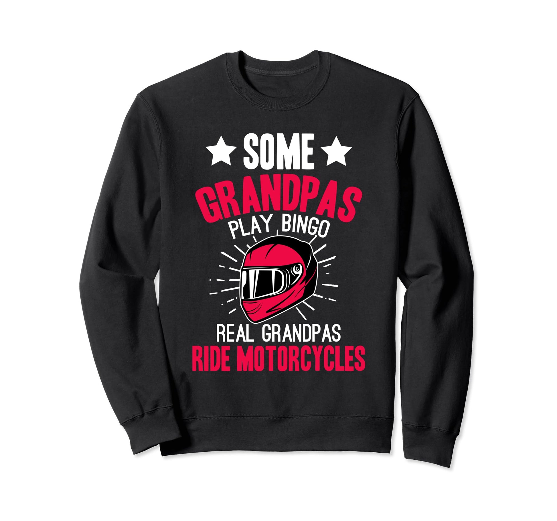 Real Grandpas Ride Motorcycles Sweatshirt - Fun Novelty Design Men Women - T-Shirt, Sweatshirt, Hoodie