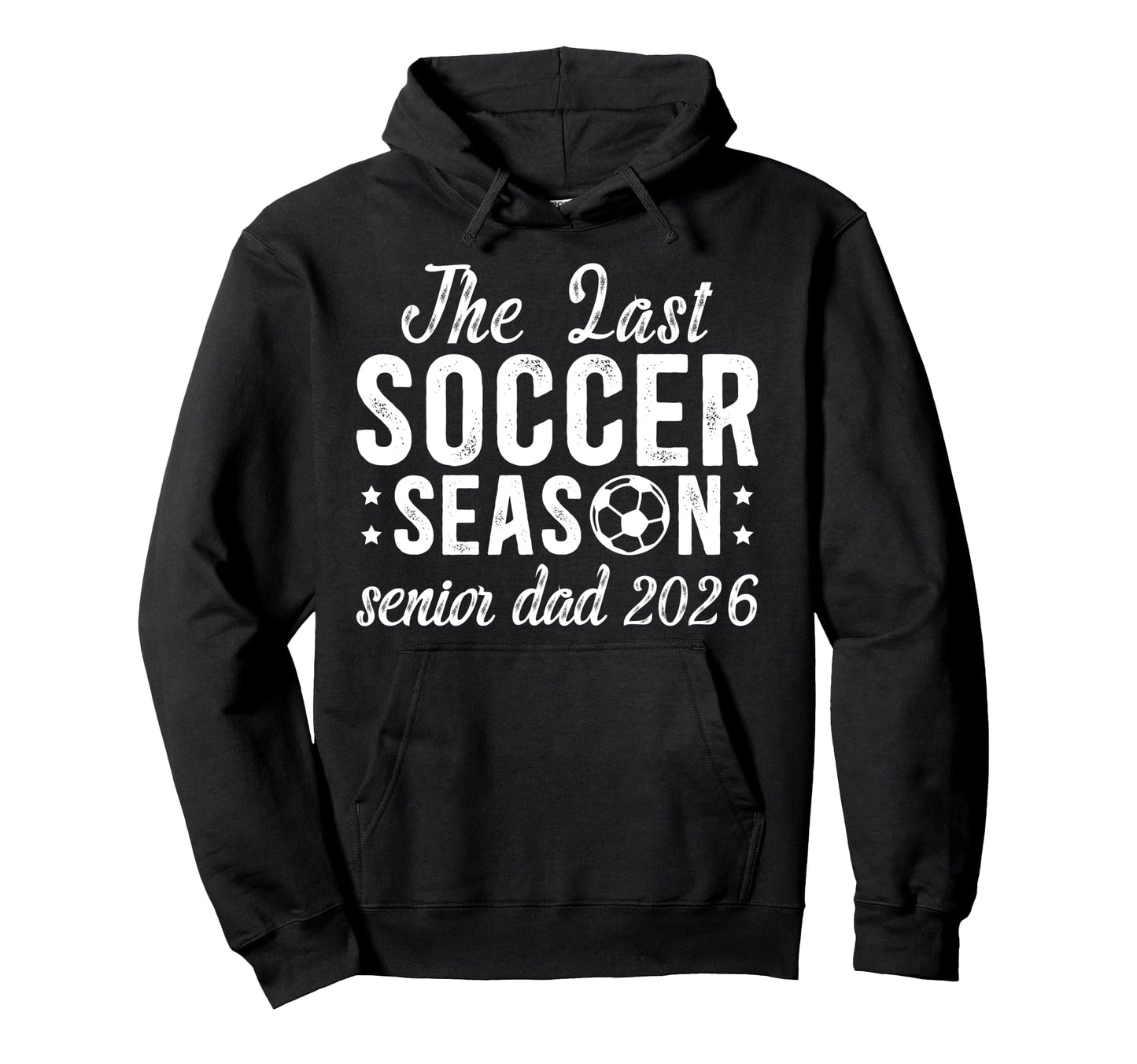 Last Soccer Season Soccer Senior Dad Hoodie - Novelty Apparel for Adults - T-Shirt, Sweatshirt, Hoodie