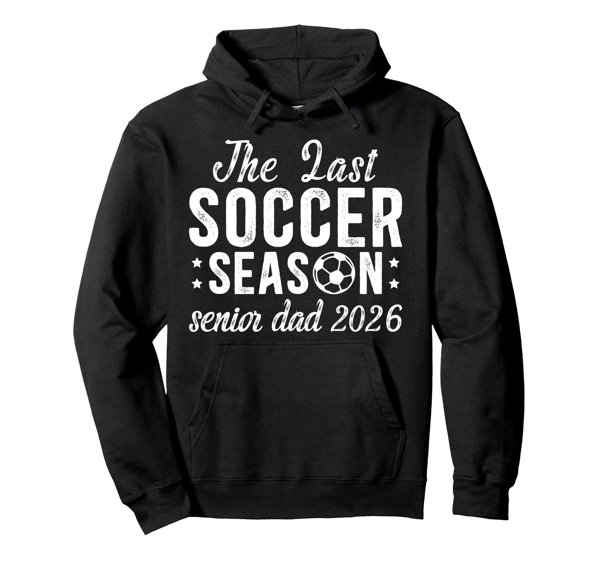 Last Soccer Season Soccer Senior Dad Hoodie - Novelty Apparel for Adults - T-Shirt, Sweatshirt, Hoodie