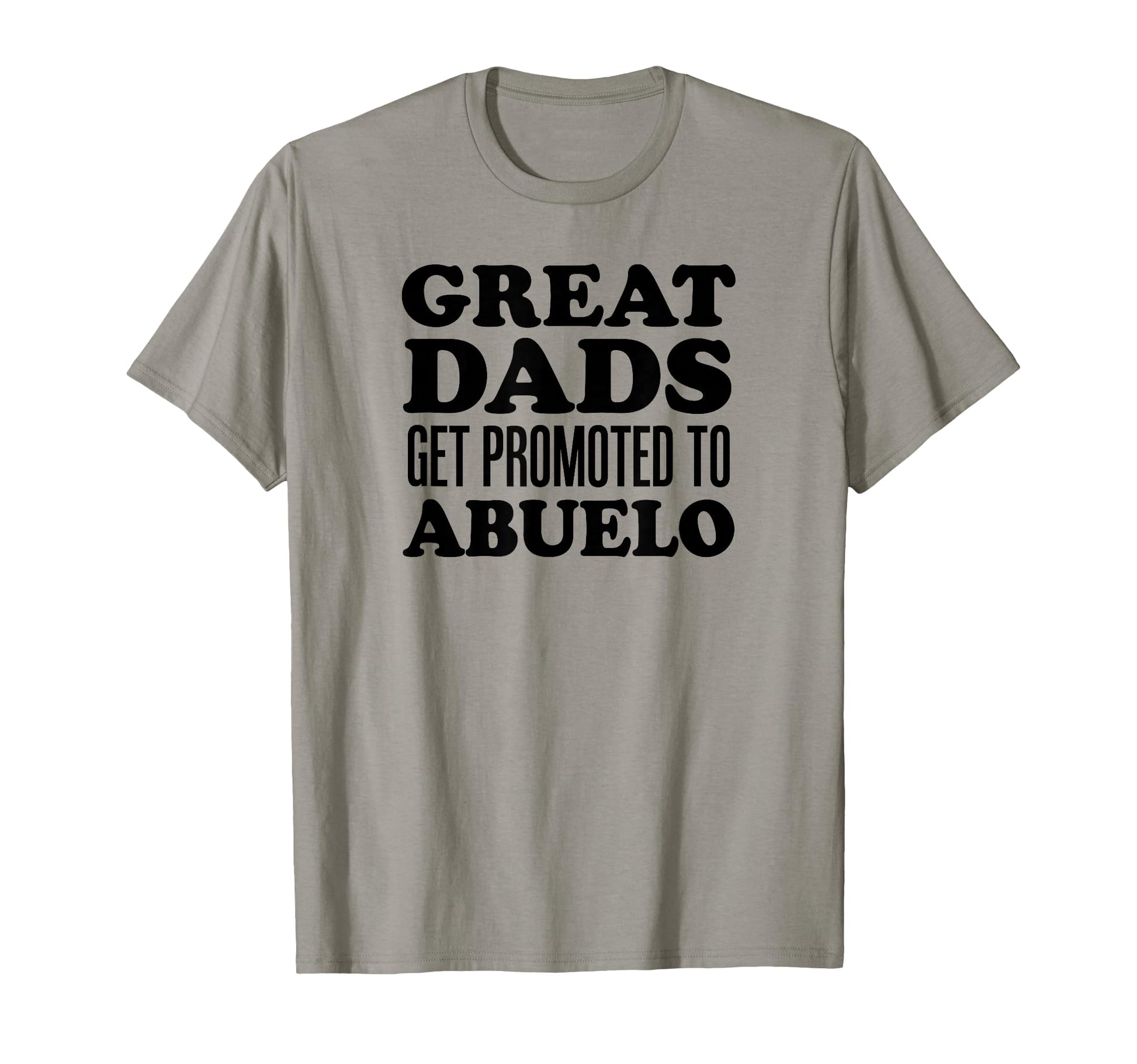 Great Dads Get Promoted To Abuelo T-Shirt - Streetwear Style for Adults - T-Shirt, Sweatshirt, Hoodie