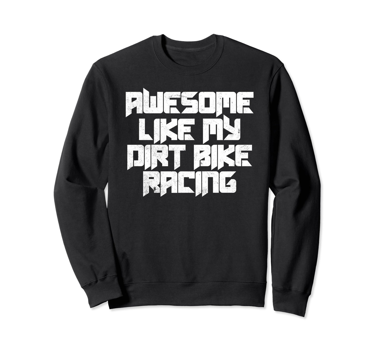 Dirt Bike Racing Dad Sarcastic Sweatshirt - Streetwear Style Unisex - T-Shirt, Sweatshirt, Hoodie