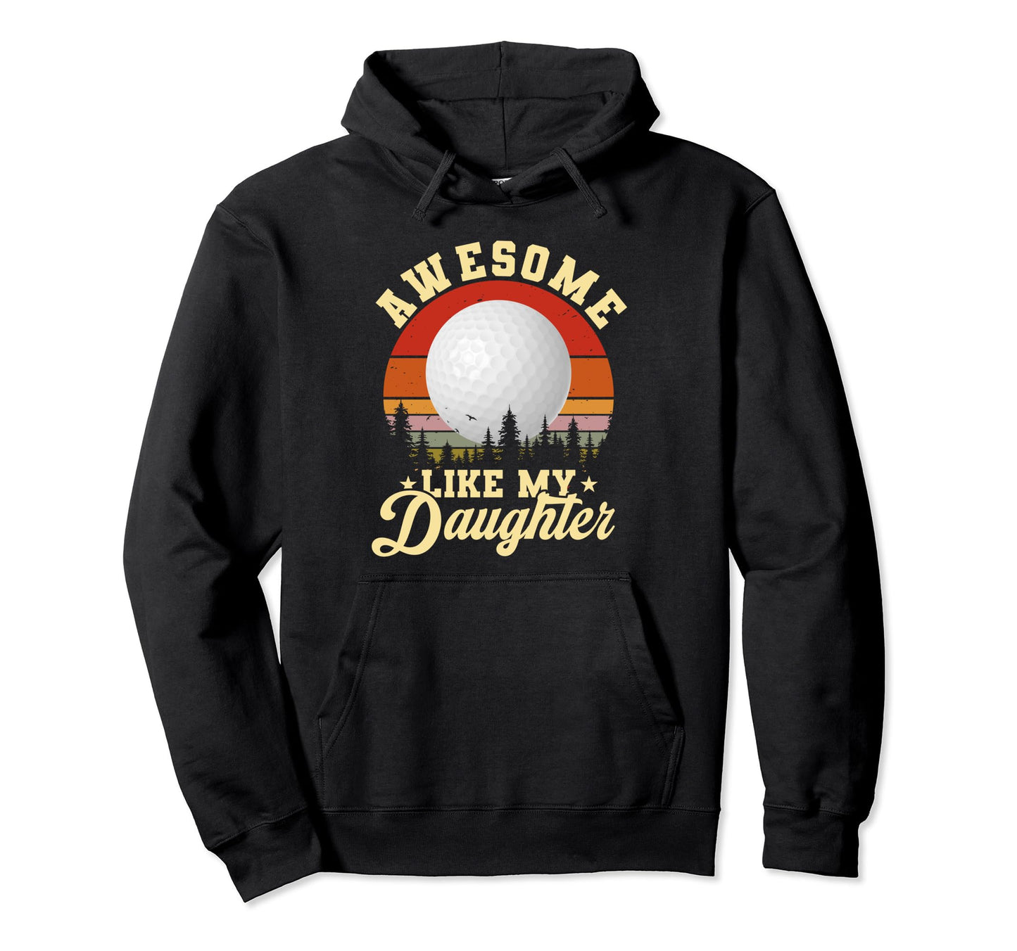 Awesome Like My Daughter Golf Funny Dad Hoodie - Trendy Graphic Men Women - T-Shirt, Sweatshirt, Hoodie