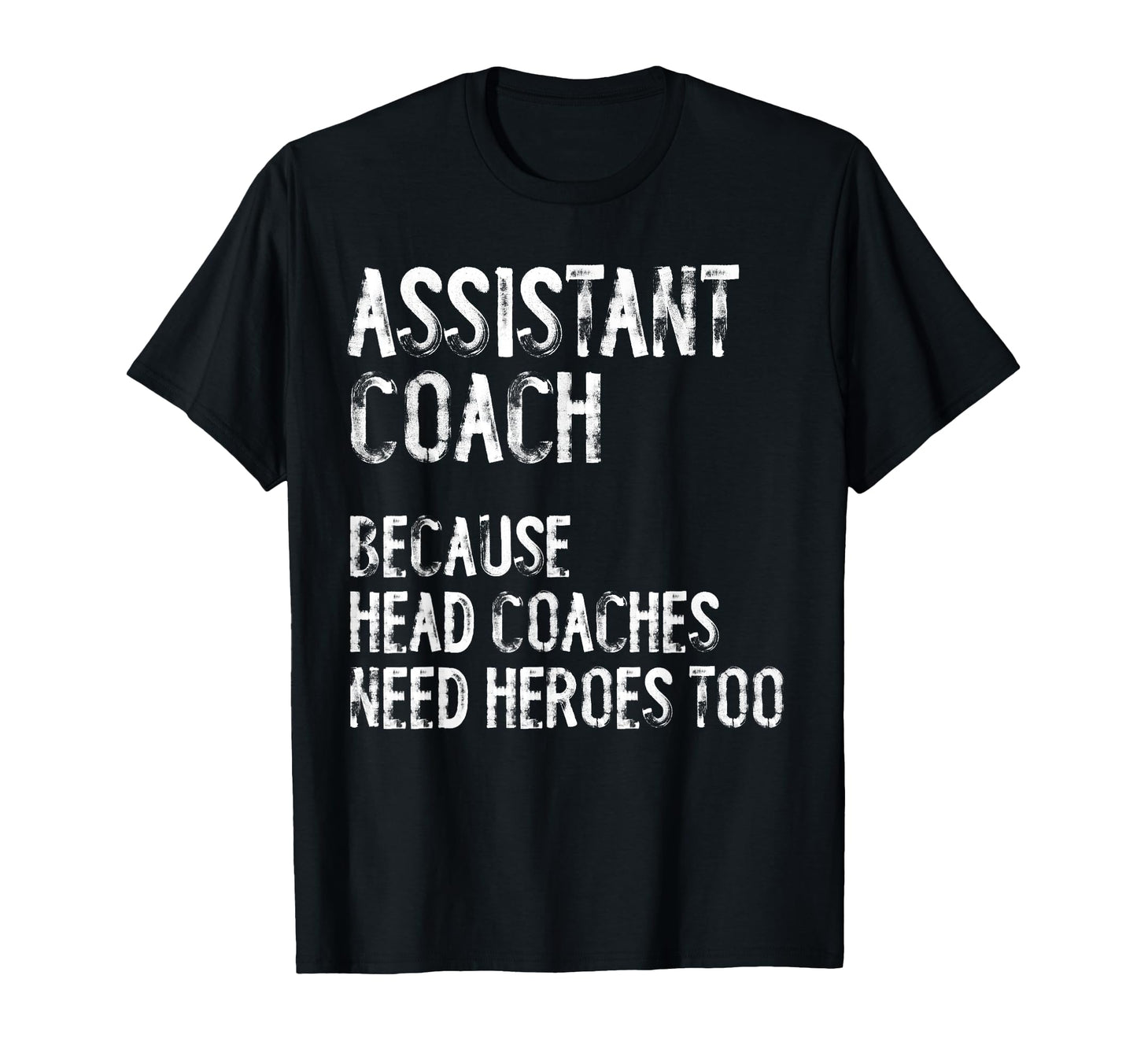 Assistant Coach Because Head Coaches Need T-Shirt - Trendy Graphic Unisex - T-Shirt, Sweatshirt, Hoodie