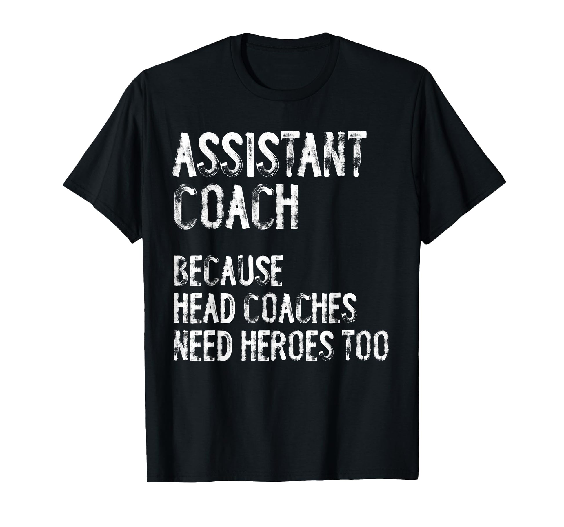 Assistant Coach Because Head Coaches Need T-Shirt - Trendy Graphic Unisex - T-Shirt, Sweatshirt, Hoodie