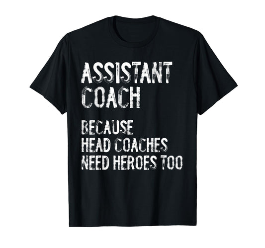 Assistant Coach Because Head Coaches Need T-Shirt - Trendy Graphic Unisex - T-Shirt, Sweatshirt, Hoodie