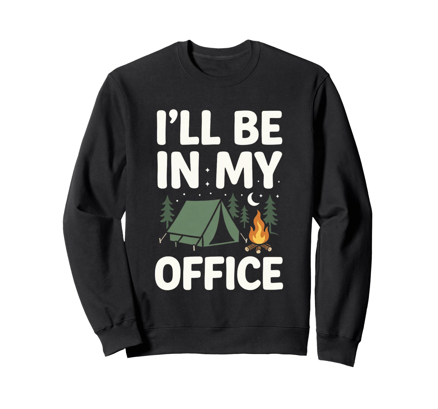 Ill Be My Office Camping Funny Sweatshirt - Custom Art Print for Adults - T-Shirt, Sweatshirt, Hoodie