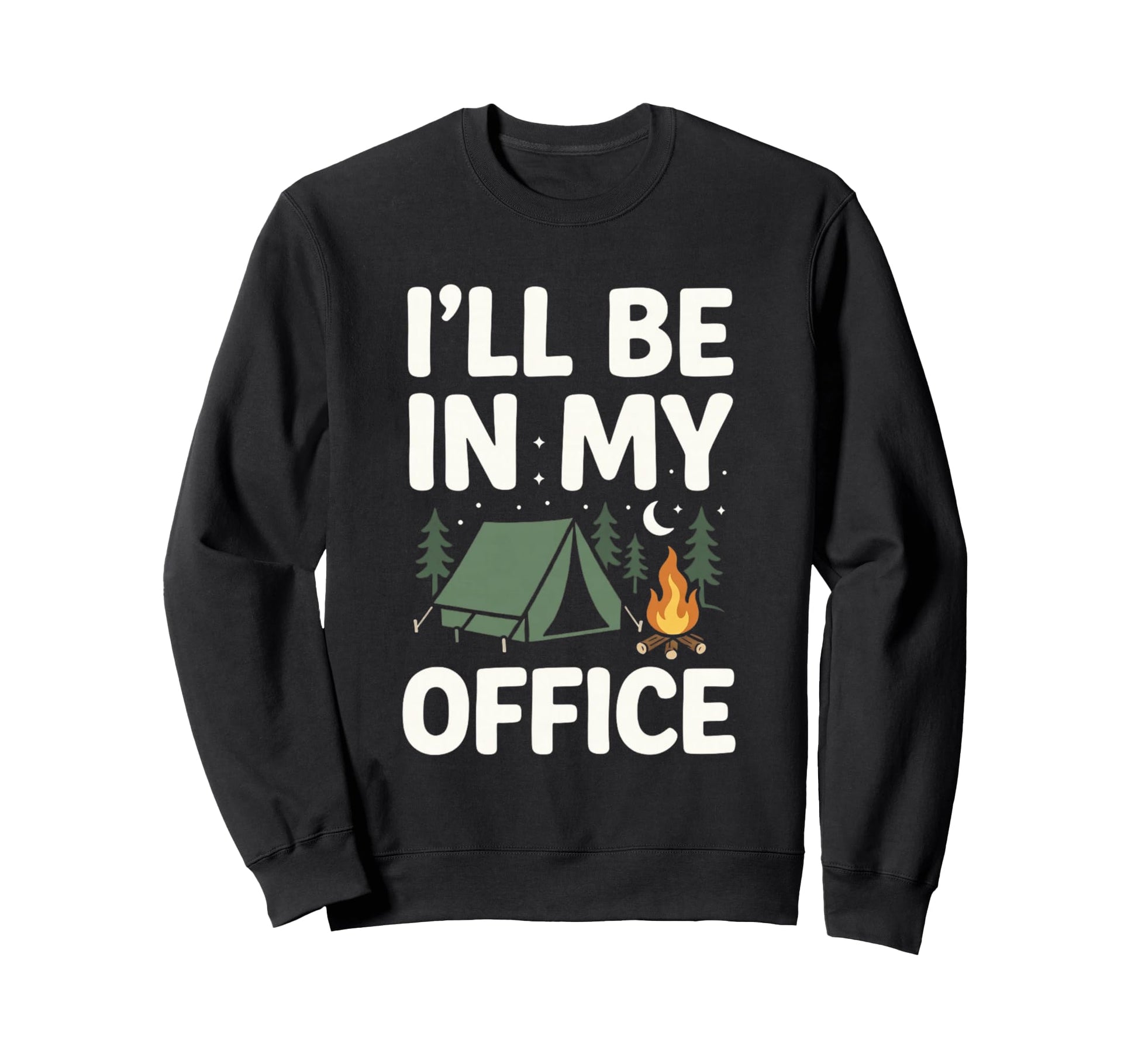 Ill Be My Office Camping Funny Sweatshirt - Custom Art Print for Adults - T-Shirt, Sweatshirt, Hoodie