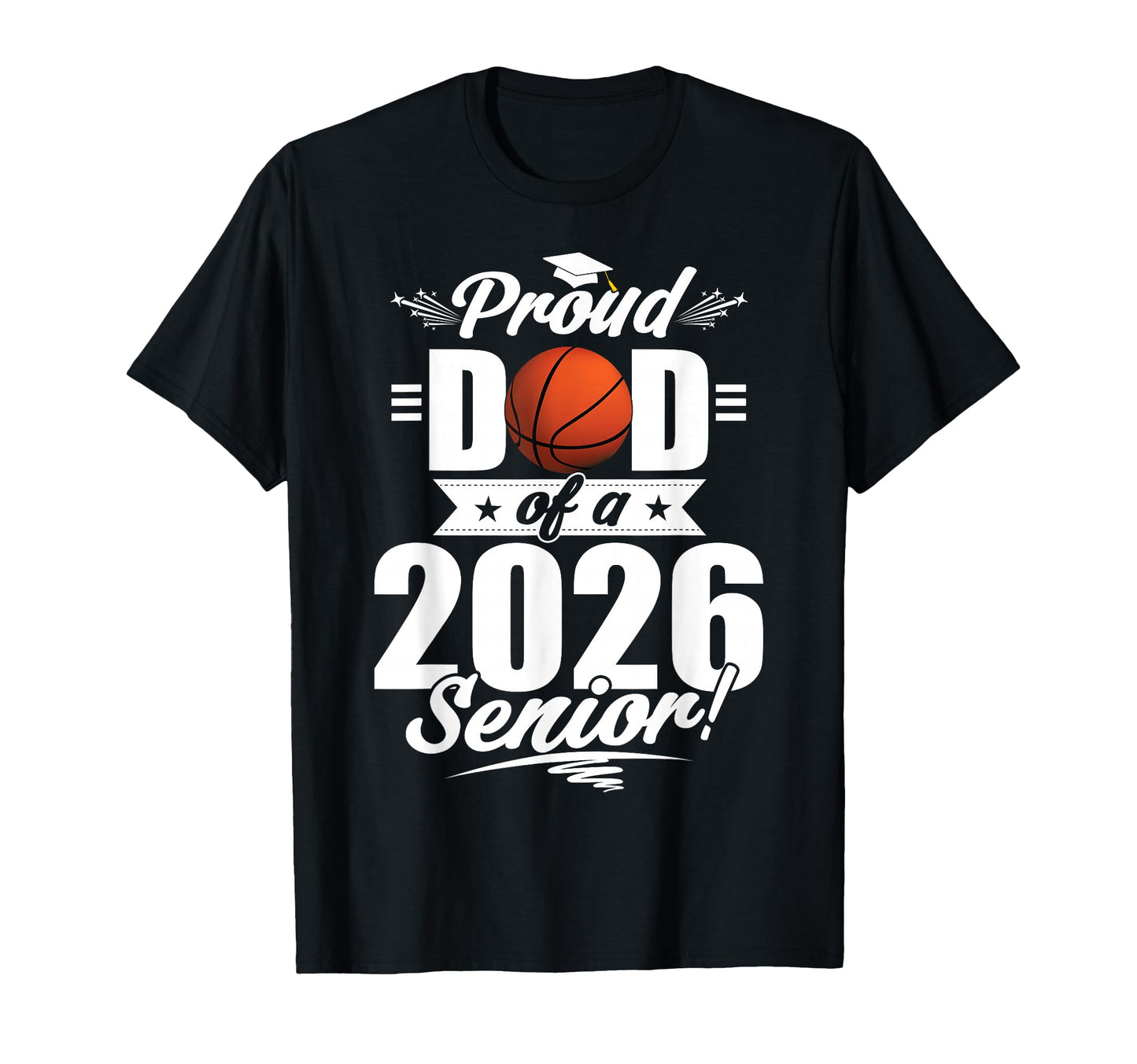 Proud Dad 2026 Senior Basketball T-Shirt - Streetwear Style Men Women - T-Shirt, Sweatshirt, Hoodie