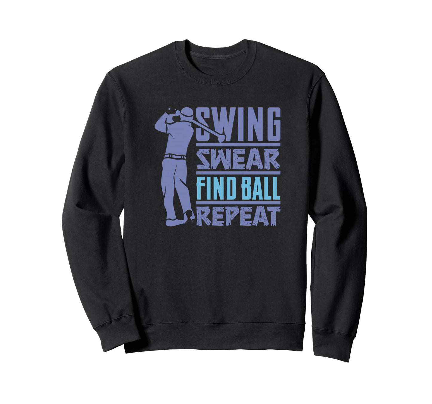Swing Swear Find Golf Cart Sweatshirt - Casual Everyday Wear Men Women - T-Shirt, Sweatshirt, Hoodie