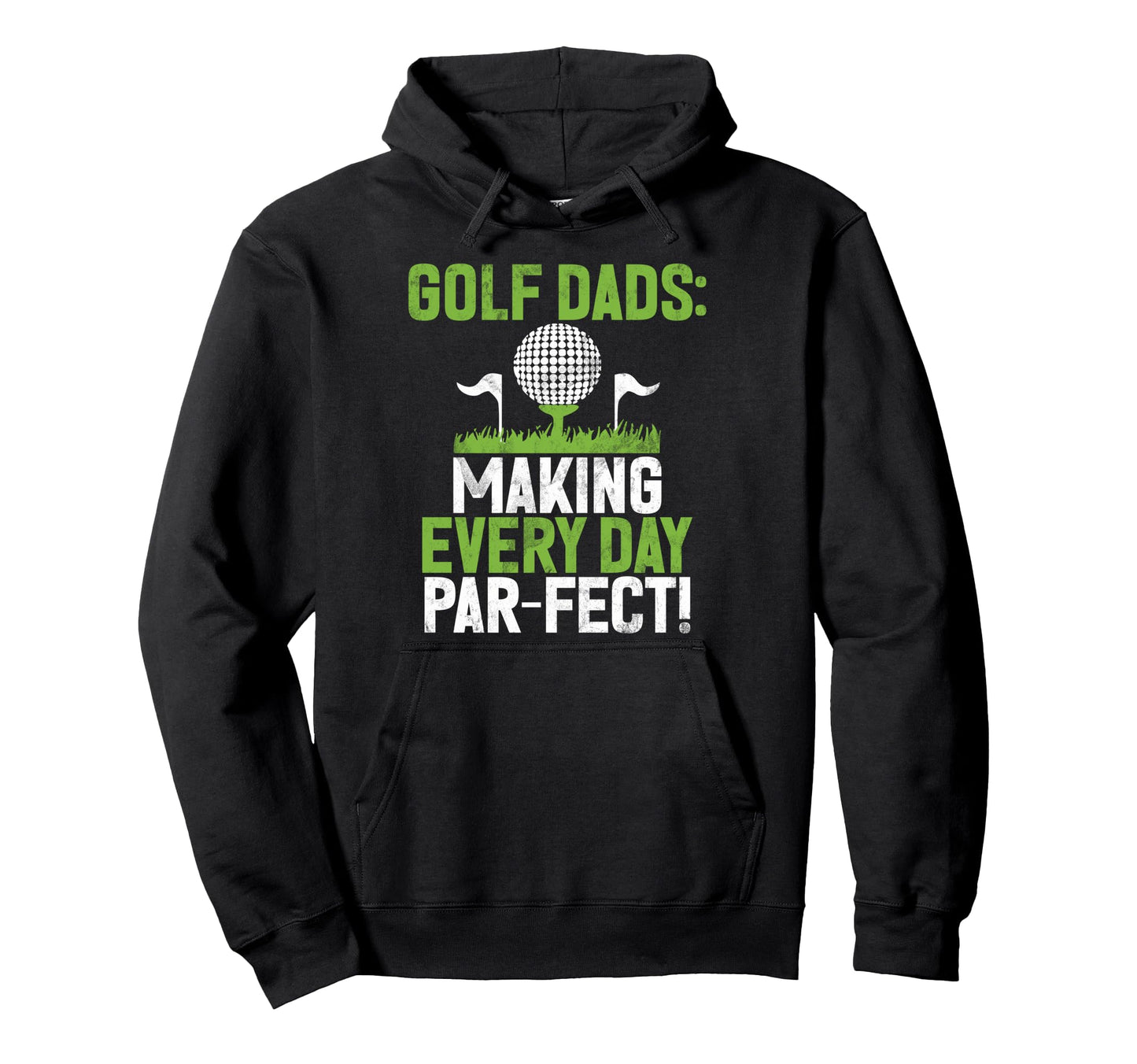 Making Every Day Par Fect Golf Dad Hoodie - Streetwear Style Unisex - T-Shirt, Sweatshirt, Hoodie