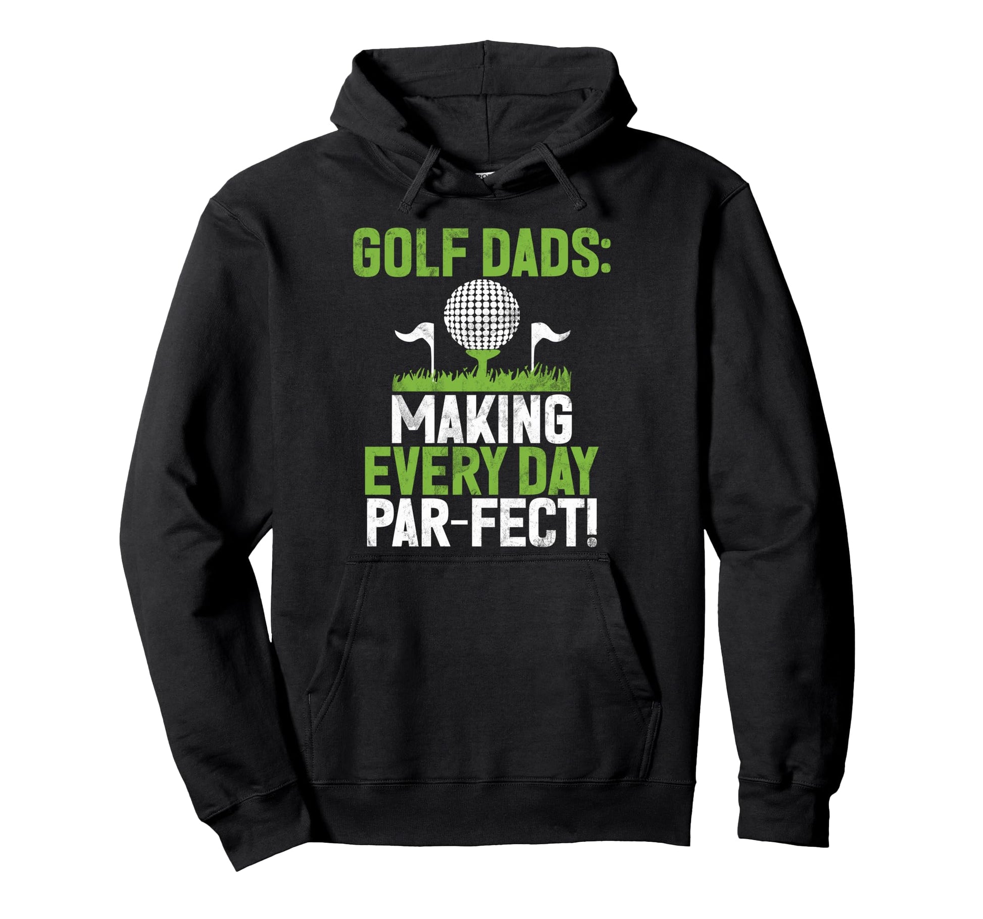 Making Every Day Par Fect Golf Dad Hoodie - Streetwear Style Unisex - T-Shirt, Sweatshirt, Hoodie