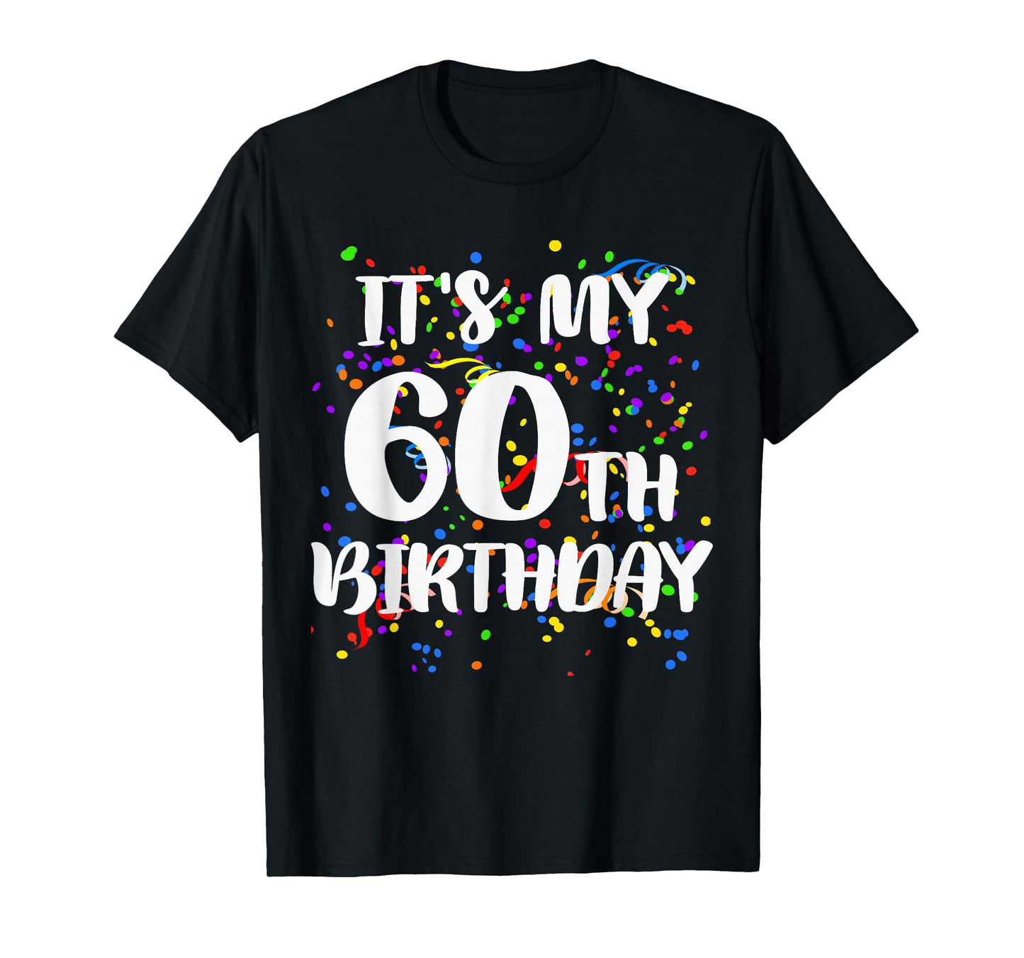 Its My 60Th Birthday Happy T-Shirt - Casual Everyday Wear for Adults - T-Shirt, Sweatshirt, Hoodie