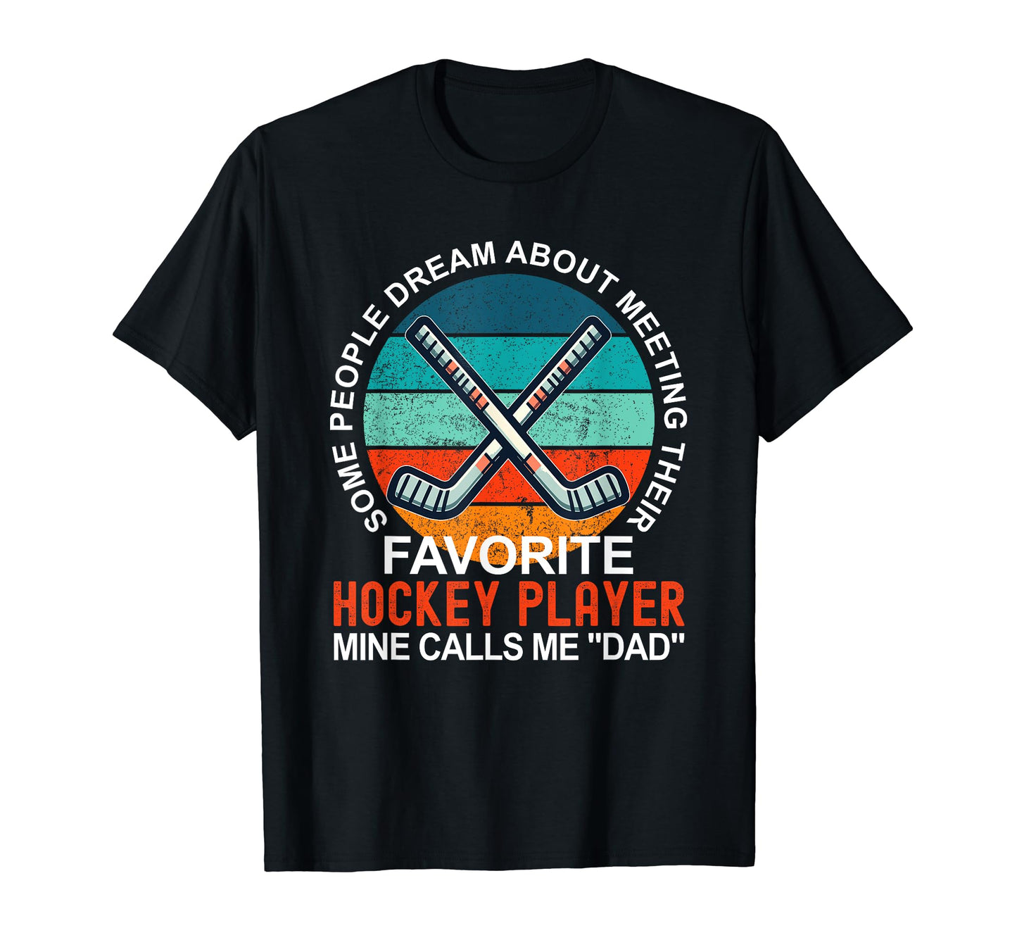 My Favorite Hockey Player Calls Me Dad T-Shirt - Unique Graphic Men Women - T-Shirt, Sweatshirt, Hoodie