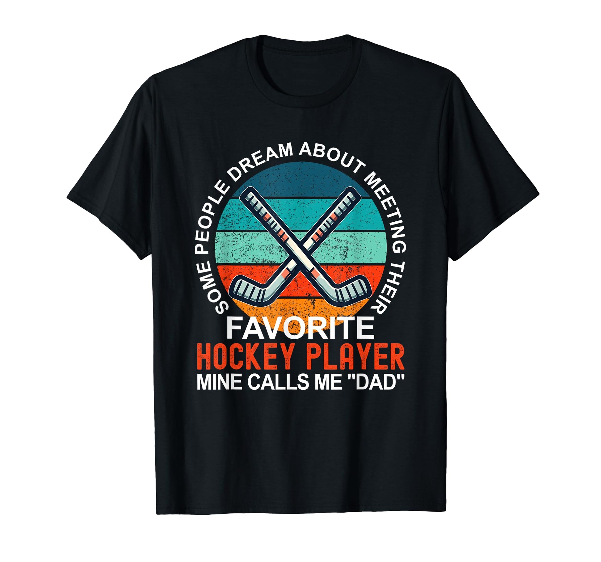 My Favorite Hockey Player Calls Me Dad T-Shirt - Unique Graphic Men Women - T-Shirt, Sweatshirt, Hoodie