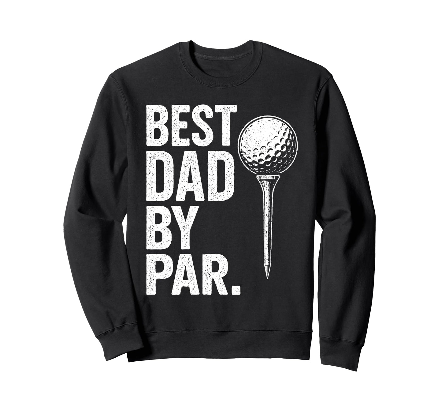 Best Dad Par Funny Golf Daddy Golfing Sweatshirt - Trendy Graphic Unisex - T-Shirt, Sweatshirt, Hoodie
