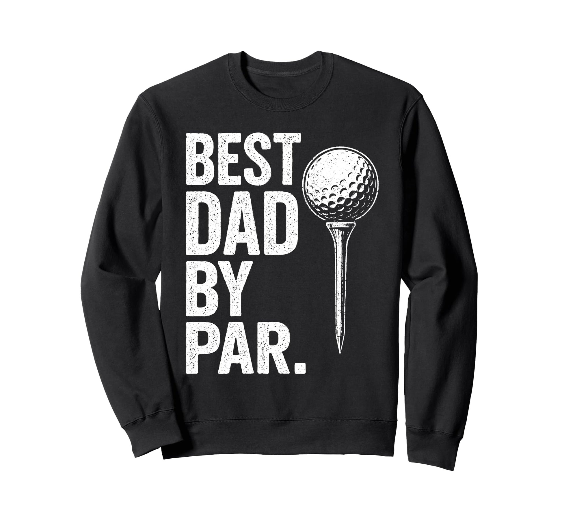 Best Dad Par Funny Golf Daddy Golfing Sweatshirt - Trendy Graphic Unisex - T-Shirt, Sweatshirt, Hoodie