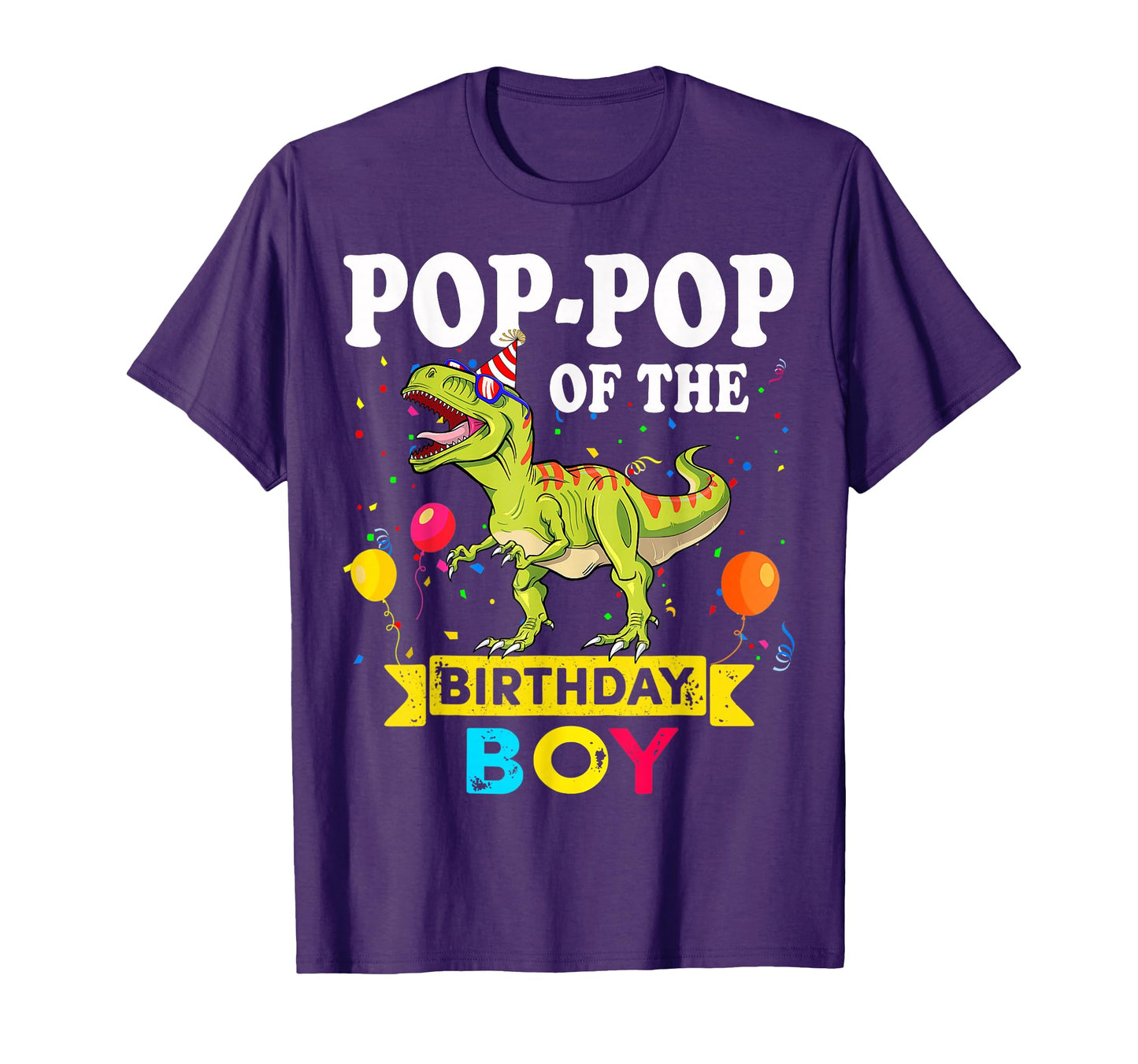 Pop Pop Birthday Dinosaur T Rex T-Shirt - Casual Everyday Wear Men Women - T-Shirt, Sweatshirt, Hoodie