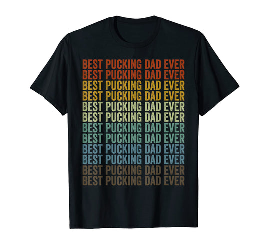 Best Pucking Dad Ever Hockey Dad Fathers T-Shirt - Trendy Graphic Unisex - T-Shirt, Sweatshirt, Hoodie