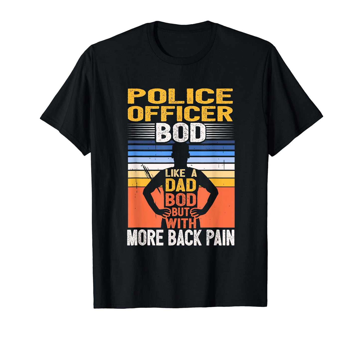 Police Officer Bod Like Dad Bod Cop Law T-Shirt - Streetwear Style Unisex - T-Shirt, Sweatshirt, Hoodie