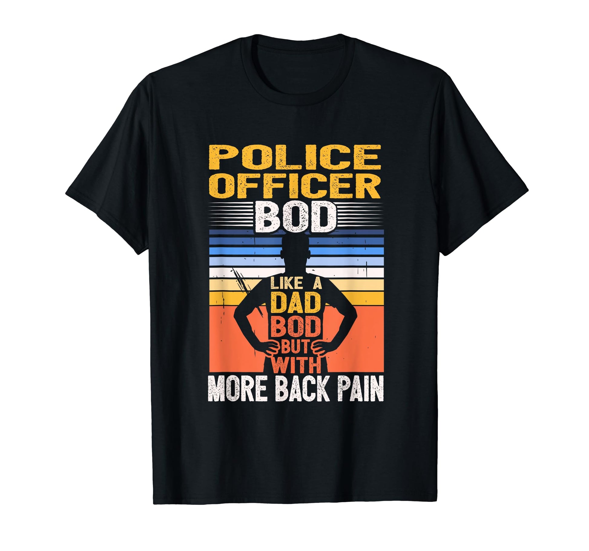 Police Officer Bod Like Dad Bod Cop Law T-Shirt - Streetwear Style Unisex - T-Shirt, Sweatshirt, Hoodie